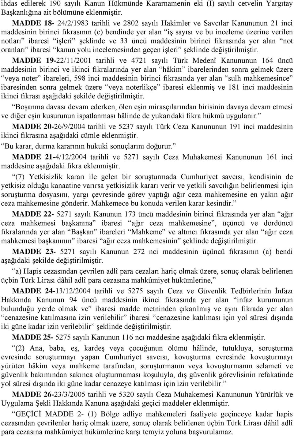 şeklinde ve 33 üncü maddesinin birinci fıkrasında yer alan not oranları ibaresi kanun yolu incelemesinden geçen işleri şeklinde değiştirilmiştir.