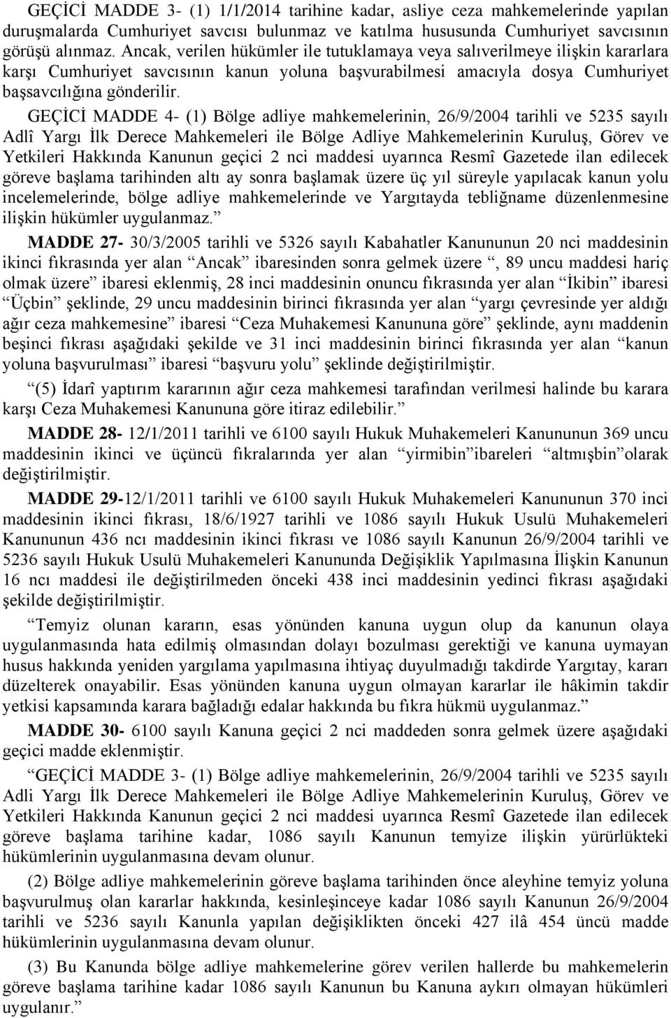 GEÇİCİ MADDE 4- (1) Bölge adliye mahkemelerinin, 26/9/2004 tarihli ve 5235 sayılı Adlî Yargı İlk Derece Mahkemeleri ile Bölge Adliye Mahkemelerinin Kuruluş, Görev ve Yetkileri Hakkında Kanunun geçici