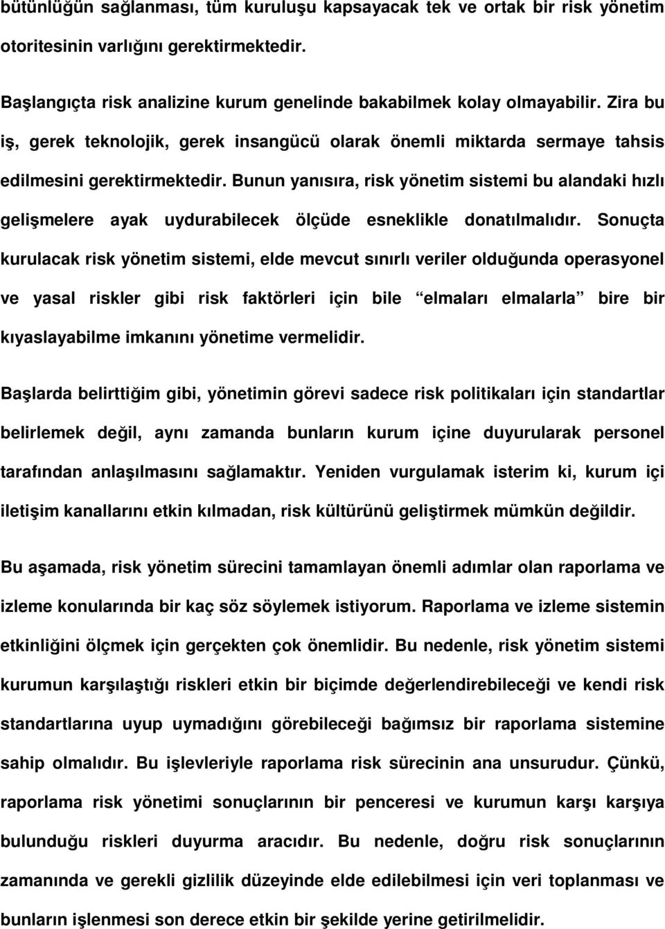 Bunun yanısıra, risk yönetim sistemi bu alandaki hızlı gelişmelere ayak uydurabilecek ölçüde esneklikle donatılmalıdır.