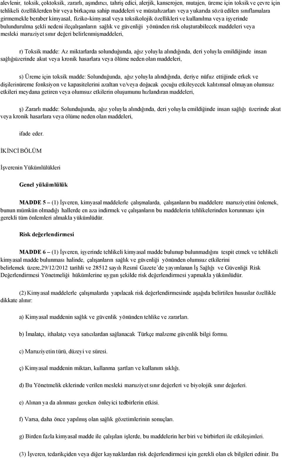 sağlık ve güvenliği yönünden risk oluşturabilecek maddeleri veya mesleki maruziyet sınır değeri belirlenmişmaddeleri, r) Toksik madde: Az miktarlarda solunduğunda, ağız yoluyla alındığında, deri