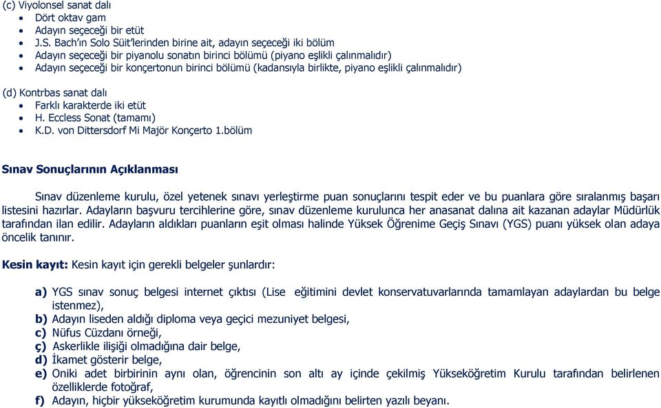 (kadansıyla birlikte, piyano eşlikli çalınmalıdır) (d) Kontrbas sanat dalı Farklı karakterde iki etüt H. Eccless Sonat (tamamı) K.D. von Dittersdorf Mi Majör Konçerto 1.