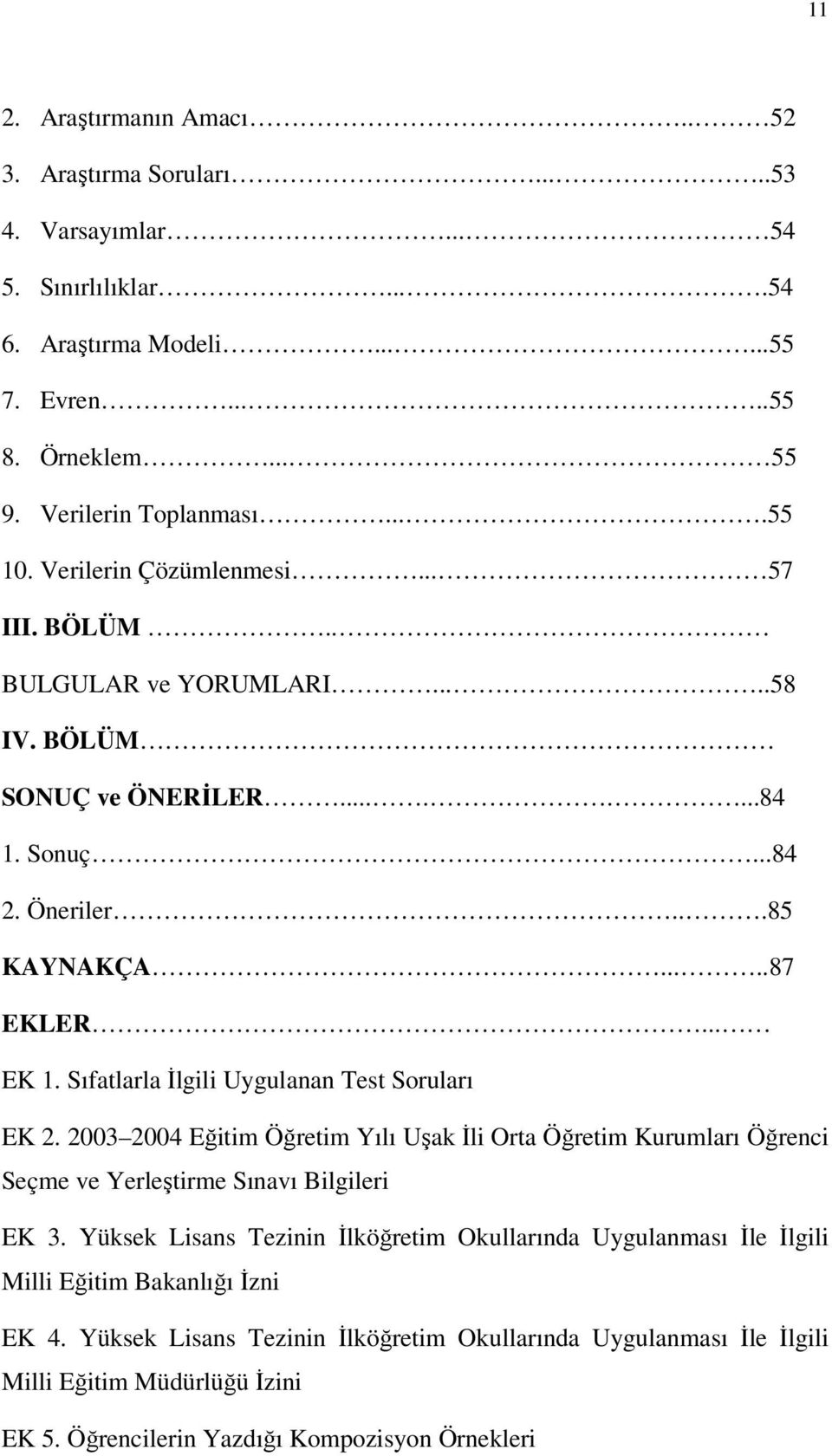 Sıfatlarla İlgili Uygulanan Test Soruları EK 2. 2003 2004 Eğitim Öğretim Yılı Uşak İli Orta Öğretim Kurumları Öğrenci Seçme ve Yerleştirme Sınavı Bilgileri EK 3.