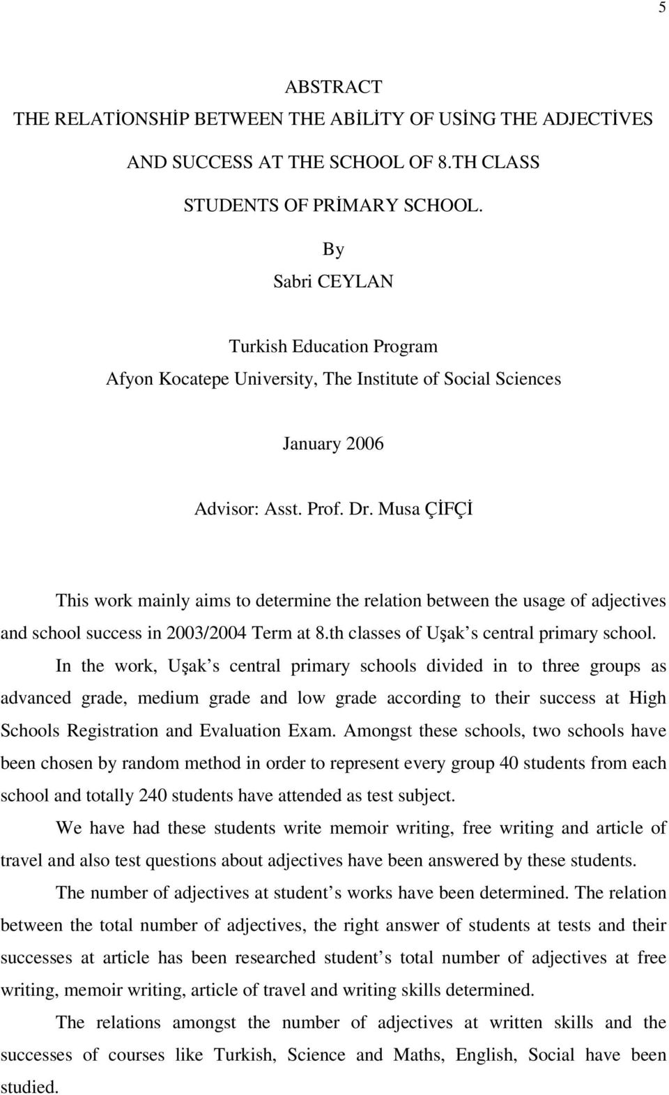 Musa ÇİFÇİ This work mainly aims to determine the relation between the usage of adjectives and school success in 2003/2004 Term at 8.th classes of Uşak s central primary school.