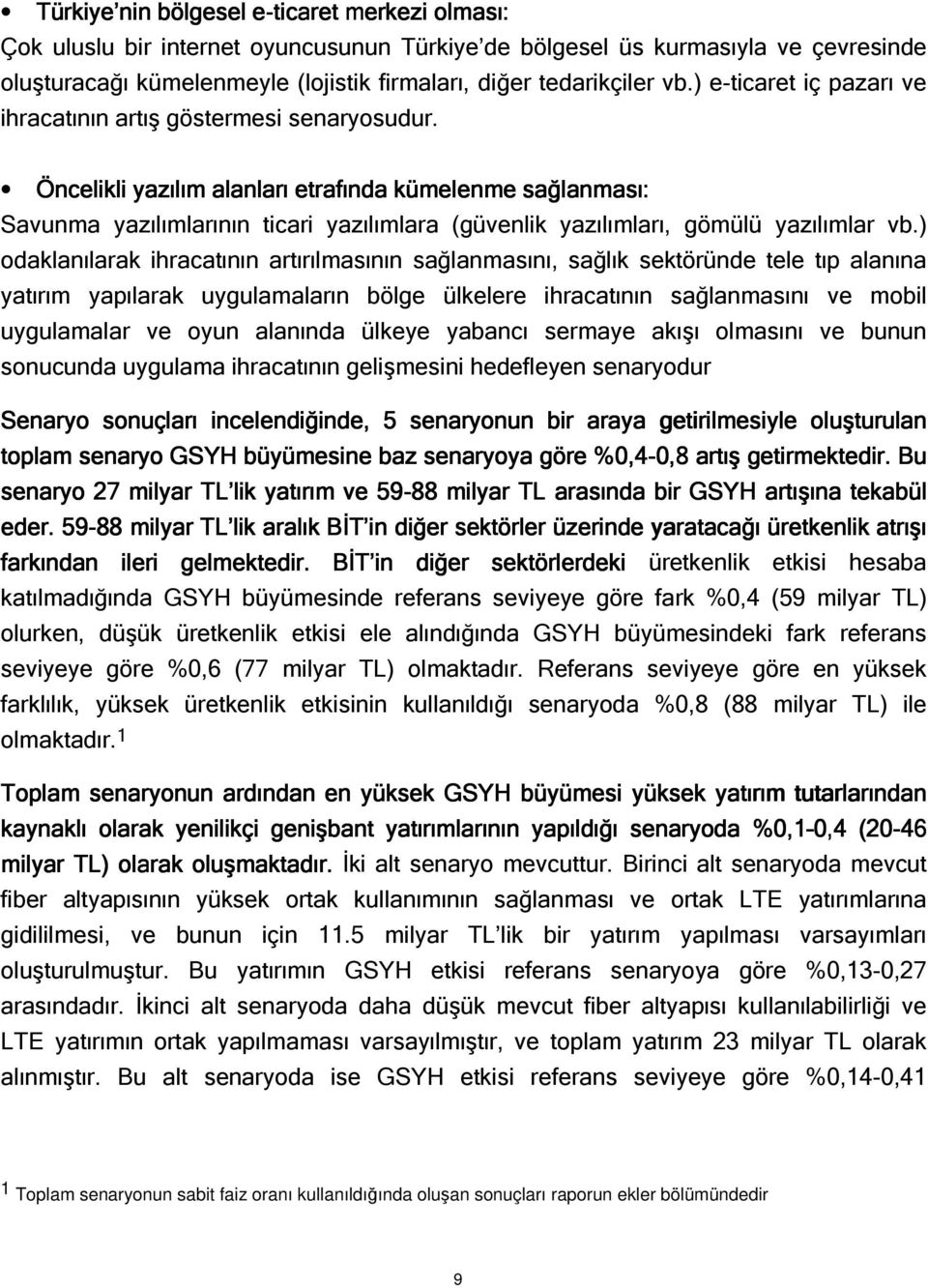 Öncelikli yazılım alanları etrafında kümelenme sağlanması: Savunma yazılımlarının ticari yazılımlara (güvenlik yazılımları, gömülü yazılımlar vb.