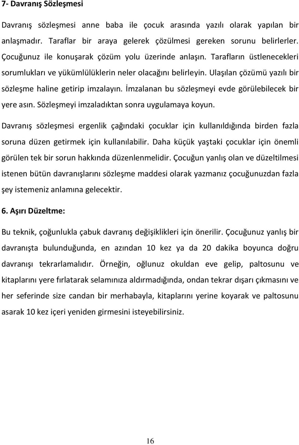 İmzalanan bu sözleşmeyi evde görülebilecek bir yere asın. Sözleşmeyi imzaladıktan sonra uygulamaya koyun.