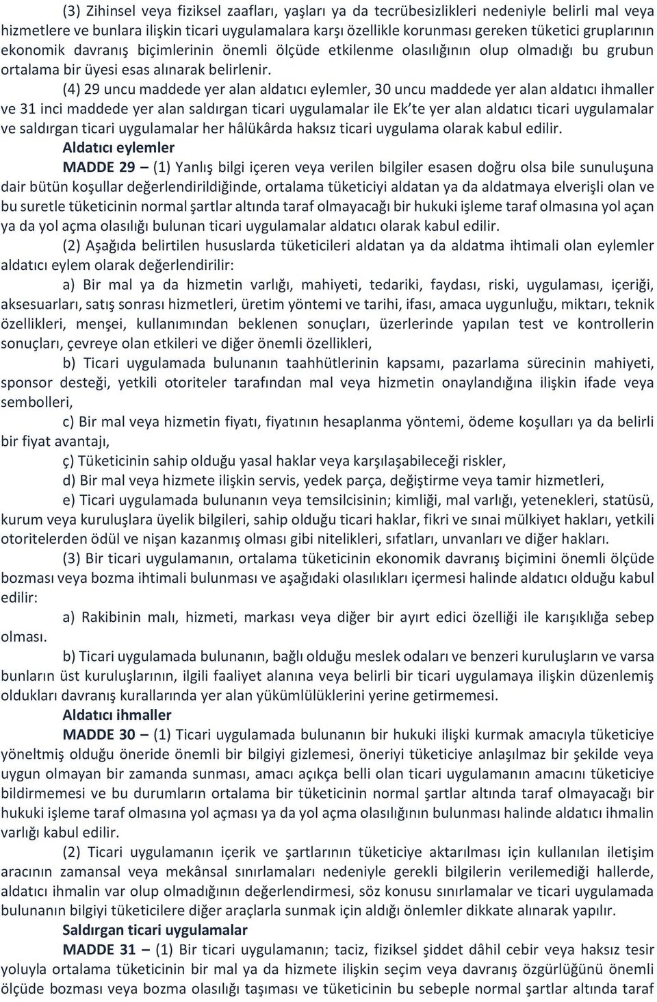 (4) 29 uncu maddede yer alan aldatıcı eylemler, 30 uncu maddede yer alan aldatıcı ihmaller ve 31 inci maddede yer alan saldırgan ticari uygulamalar ile Ek te yer alan aldatıcı ticari uygulamalar ve