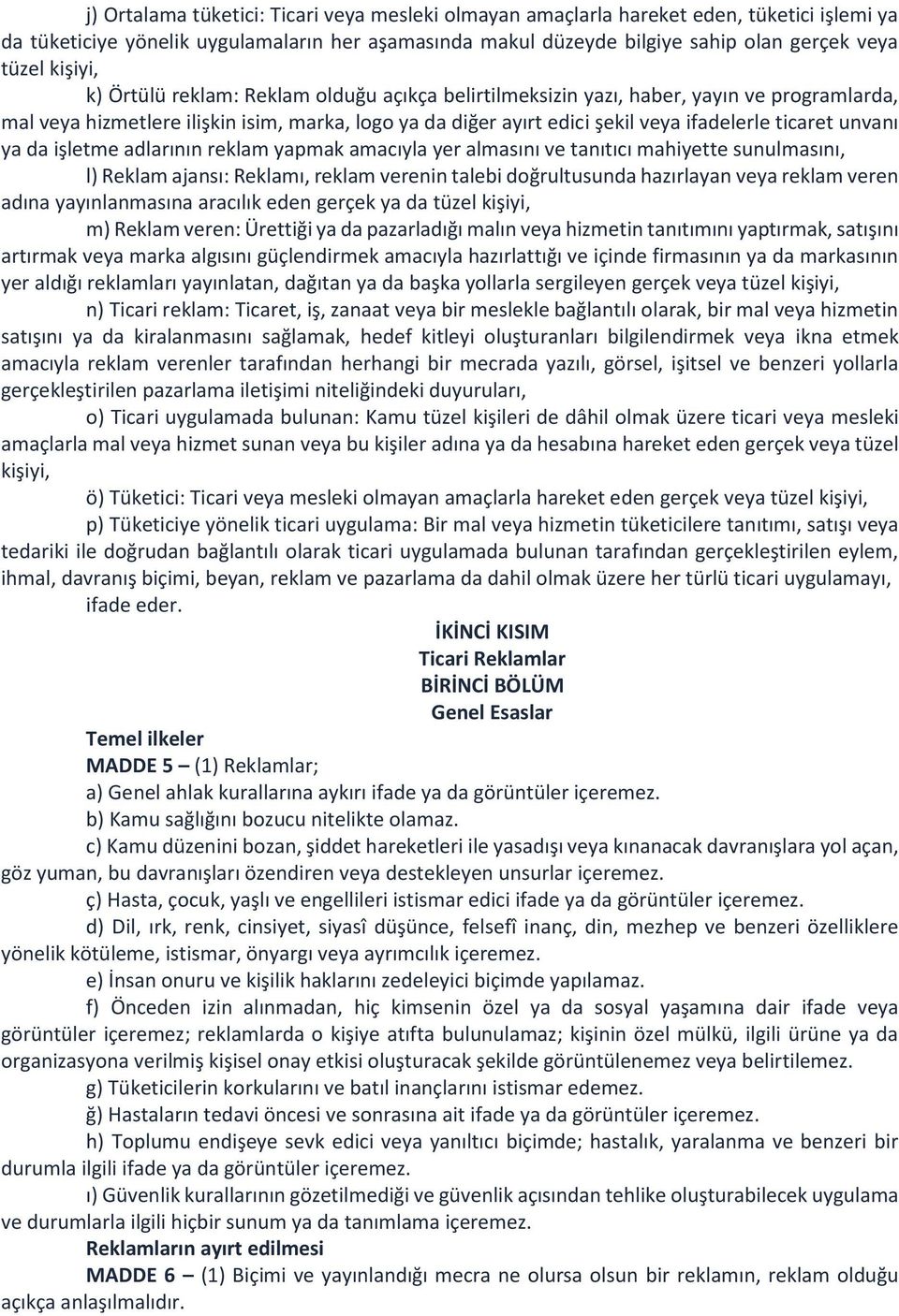 unvanı ya da işletme adlarının reklam yapmak amacıyla yer almasını ve tanıtıcı mahiyette sunulmasını, l) Reklam ajansı: Reklamı, reklam verenin talebi doğrultusunda hazırlayan veya reklam veren adına