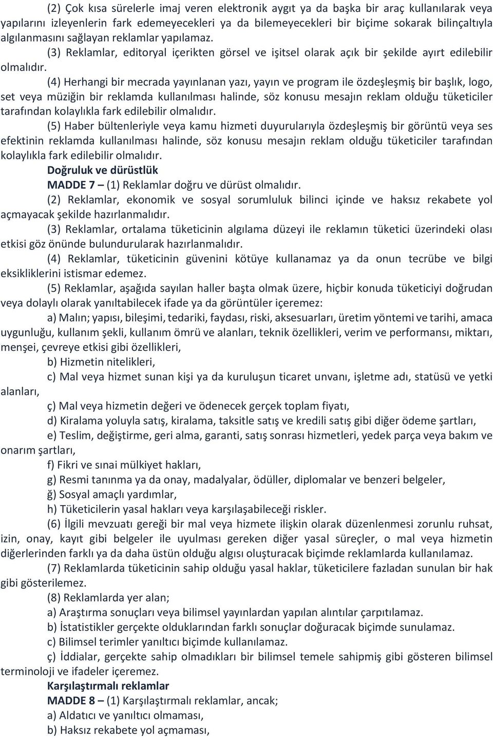 (4) Herhangi bir mecrada yayınlanan yazı, yayın ve program ile özdeşleşmiş bir başlık, logo, set veya müziğin bir reklamda kullanılması halinde, söz konusu mesajın reklam olduğu tüketiciler