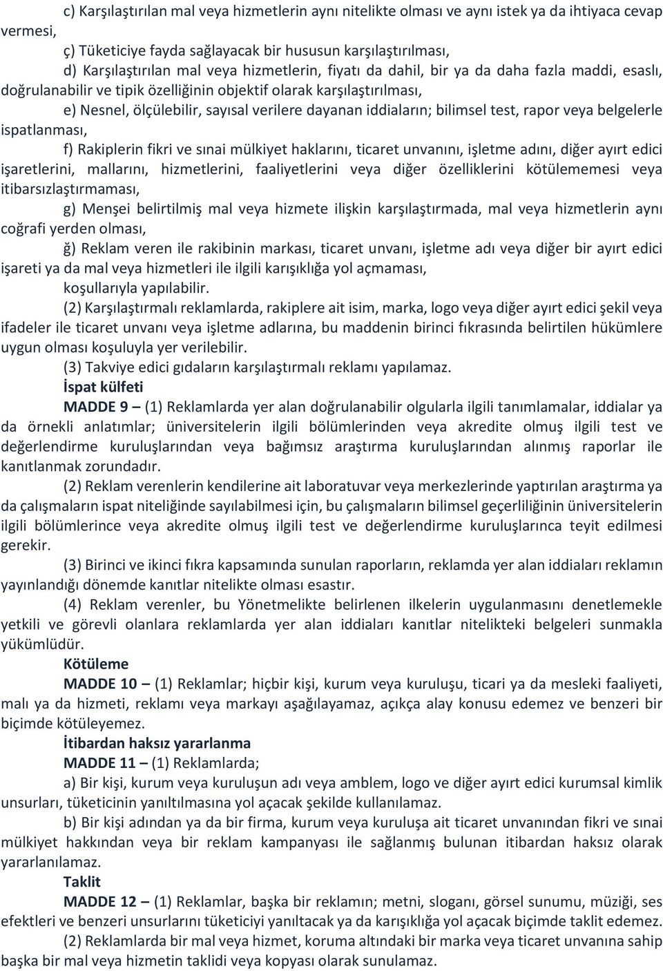 bilimsel test, rapor veya belgelerle ispatlanması, f) Rakiplerin fikri ve sınai mülkiyet haklarını, ticaret unvanını, işletme adını, diğer ayırt edici işaretlerini, mallarını, hizmetlerini,