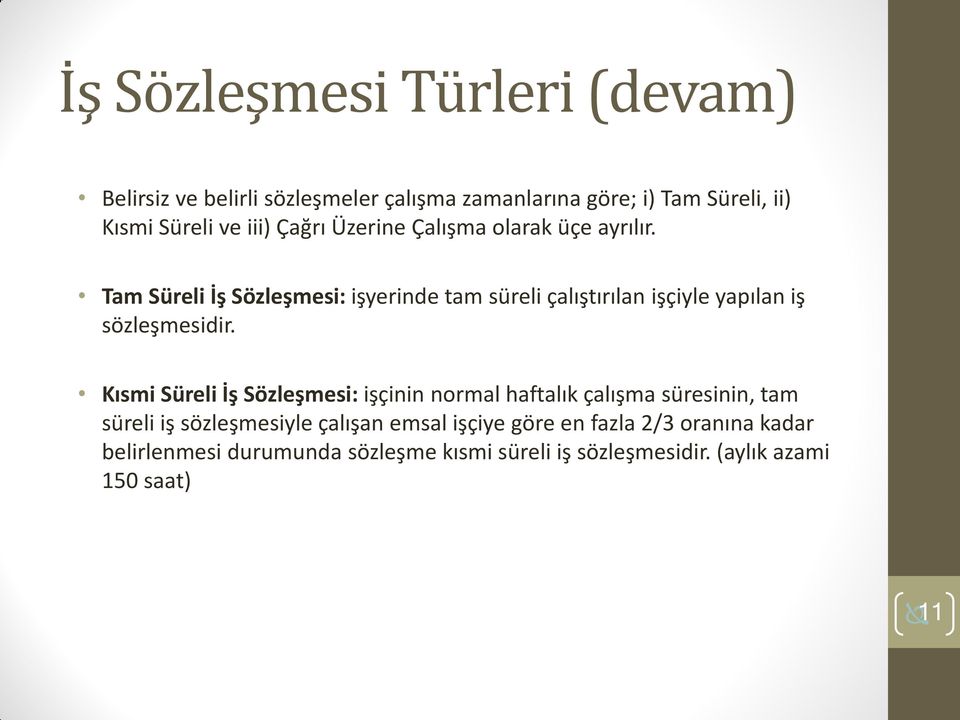 Tam Süreli İş Sözleşmesi: işyerinde tam süreli çalıştırılan işçiyle yapılan iş sözleşmesidir.