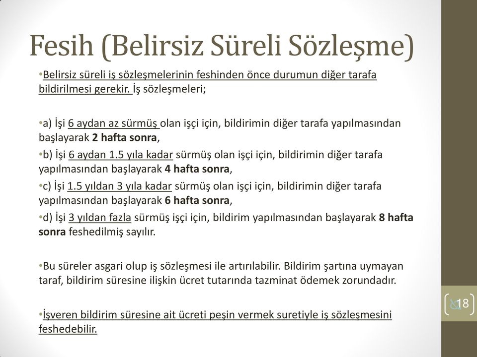 5 yıla kadar sürmüş olan işçi için, bildirimin diğer tarafa yapılmasından başlayarak 4 hafta sonra, c) İşi 1.