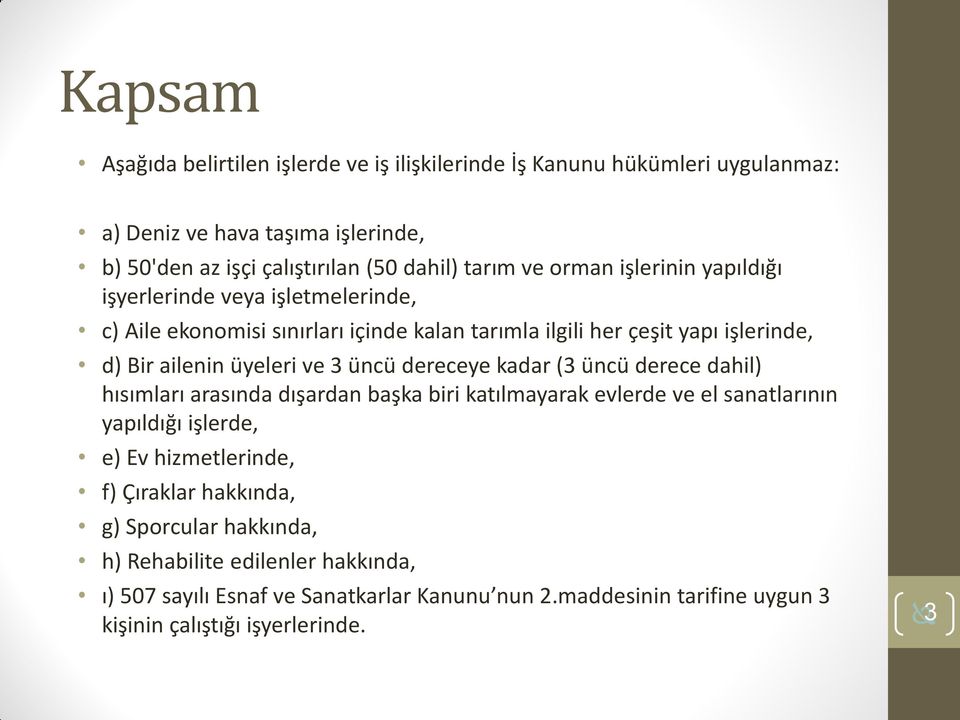 üncü dereceye kadar (3 üncü derece dahil) hısımları arasında dışardan başka biri katılmayarak evlerde ve el sanatlarının yapıldığı işlerde, e) Ev hizmetlerinde, f) Çıraklar