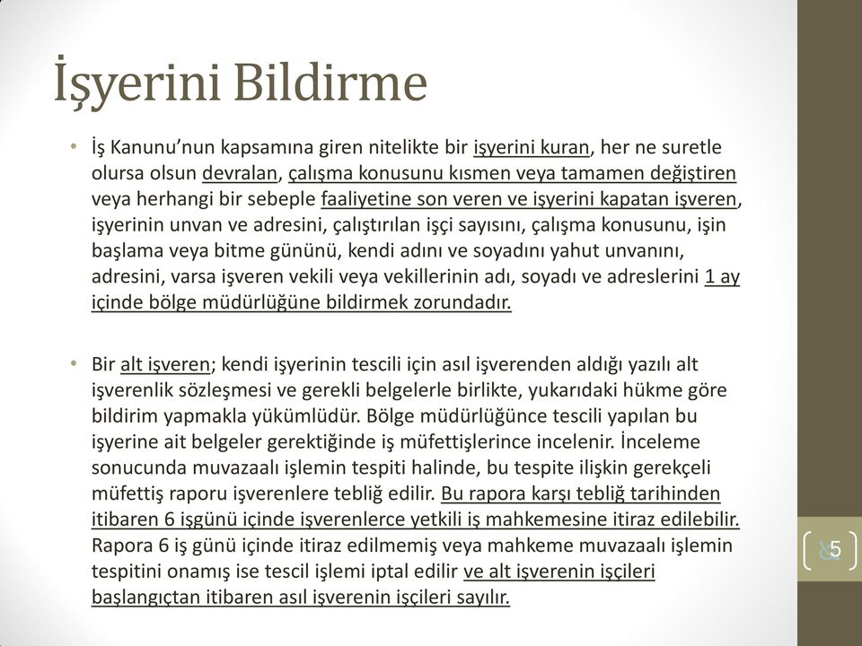 adresini, varsa işveren vekili veya vekillerinin adı, soyadı ve adreslerini 1 ay içinde bölge müdürlüğüne bildirmek zorundadır.