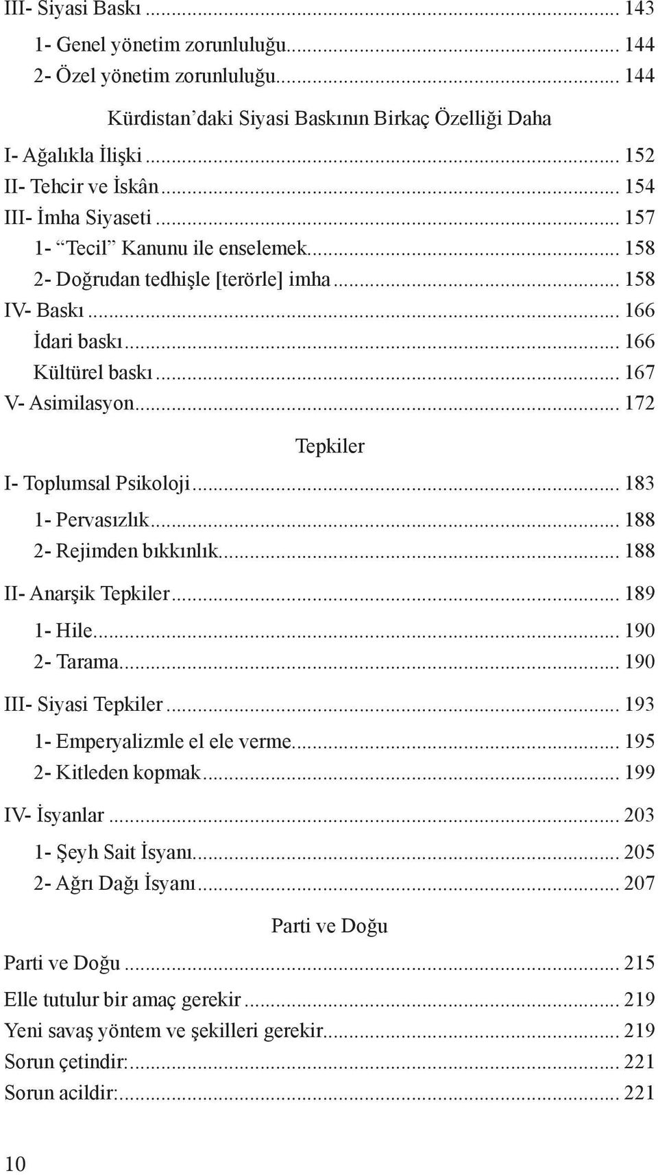 .. 172 Tepkiler I- Toplumsal Psikoloji... 183 1- Pervasızlık... 188 2- Rejimden bıkkınlık... 188 II- Anarşik Tepkiler... 189 1- Hile... 190 2- Tarama... 190 III- Siyasi Tepkiler.