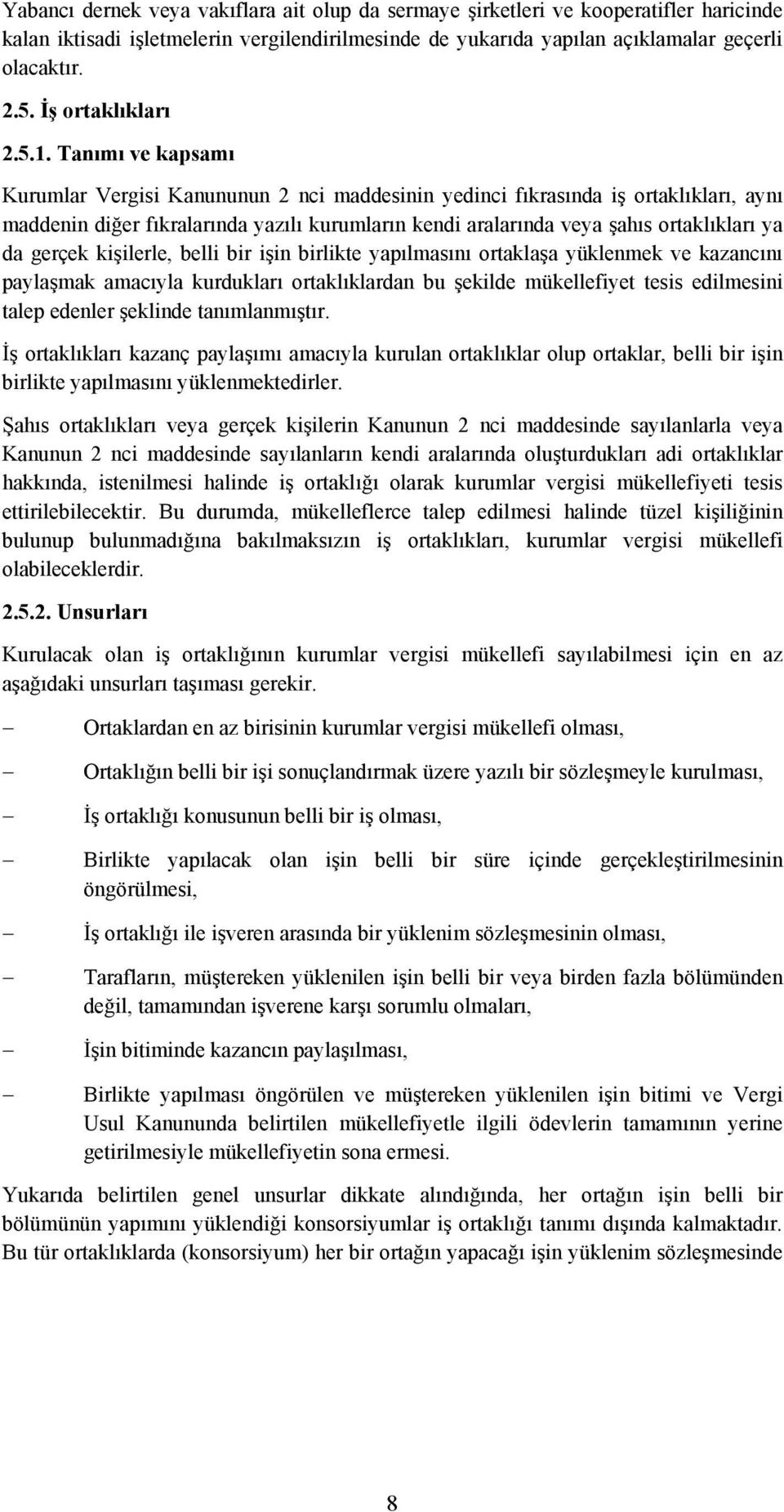 Tanımı ve kapsamı Kurumlar Vergisi Kanununun 2 nci maddesinin yedinci fıkrasında iş ortaklıkları, aynı maddenin diğer fıkralarında yazılı kurumların kendi aralarında veya şahıs ortaklıkları ya da