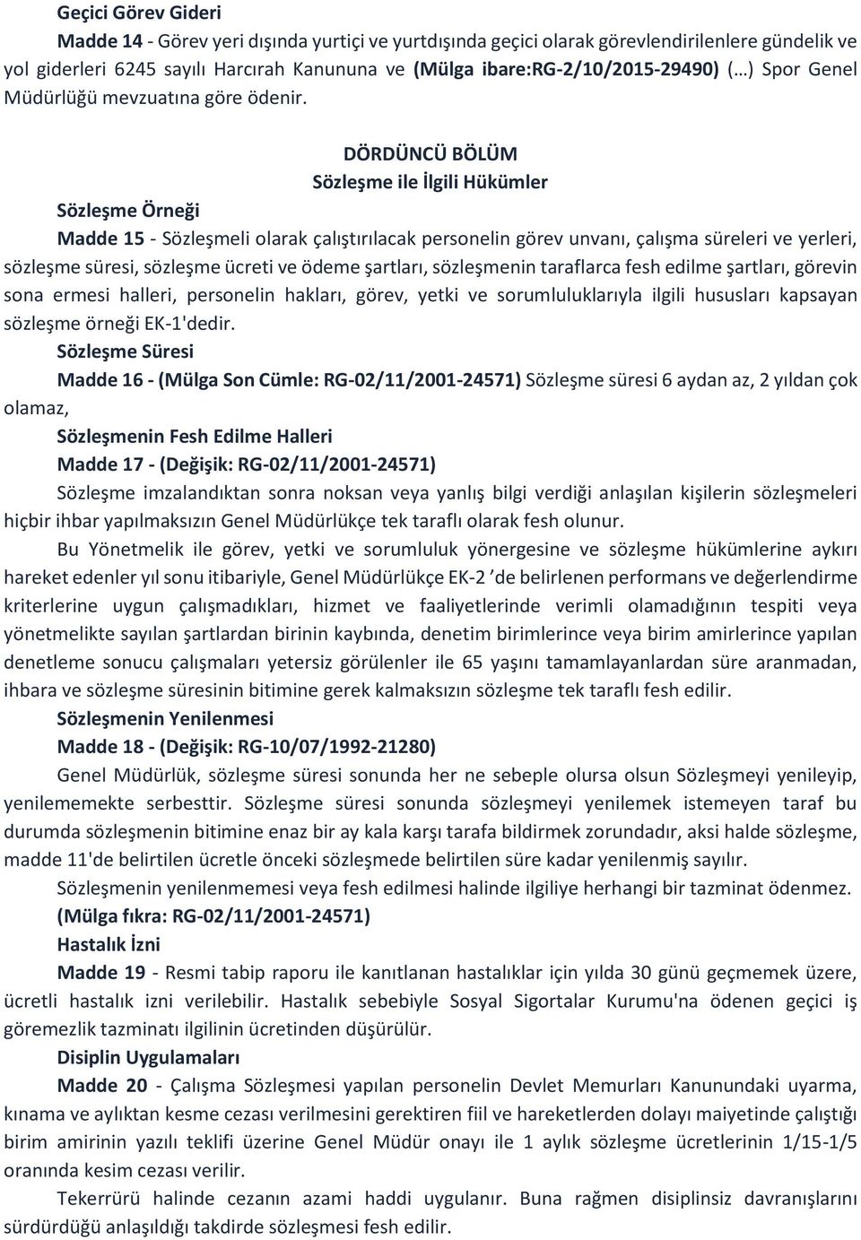 DÖRDÜNCÜ BÖLÜM Sözleşme ile İlgili Hükümler Sözleşme Örneği Madde 15 - Sözleşmeli olarak çalıştırılacak personelin görev unvanı, çalışma süreleri ve yerleri, sözleşme süresi, sözleşme ücreti ve ödeme