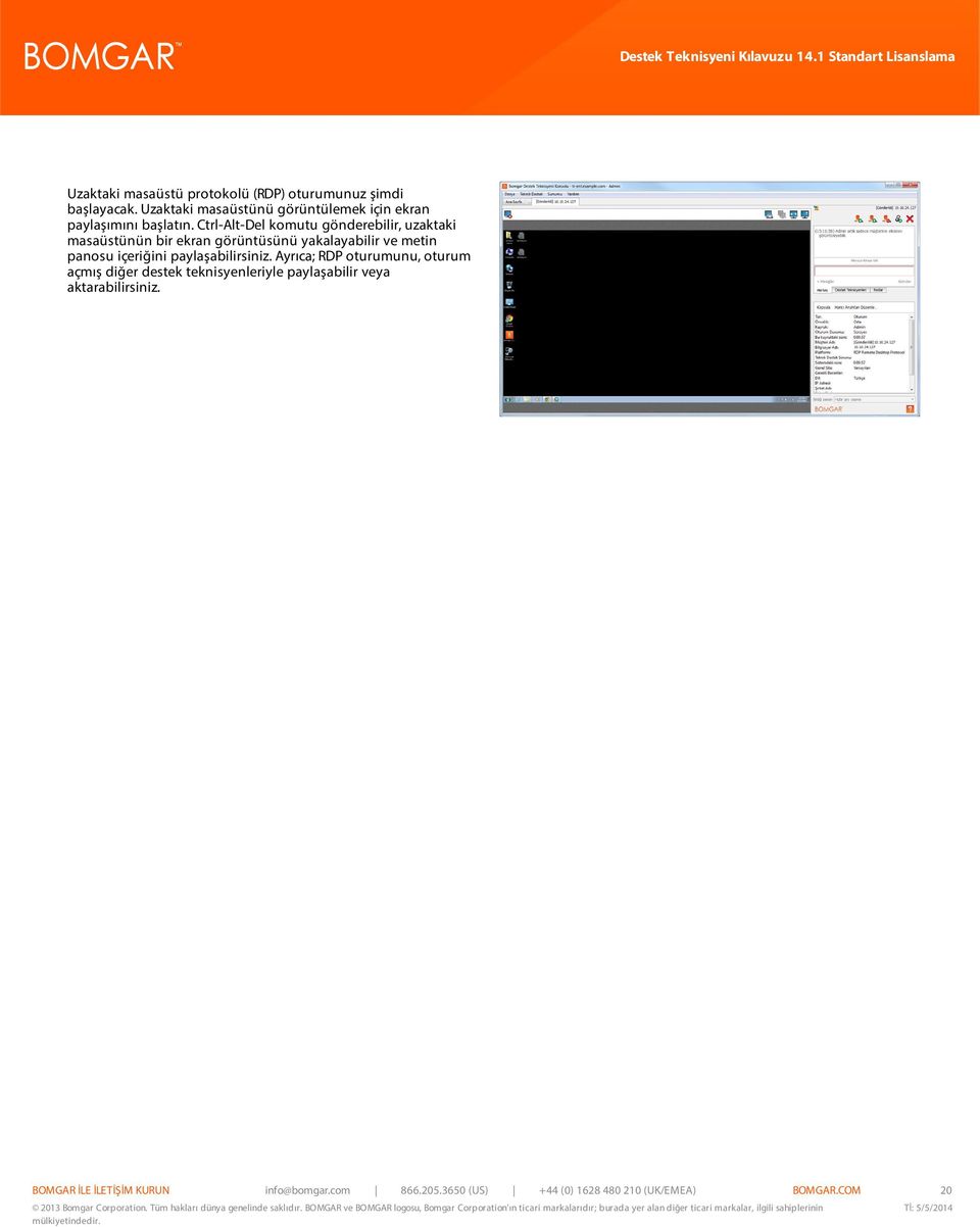 Ctrl-Alt-Del komutu gönderebilir, uzaktaki masaüstünün bir ekran görüntüsünü yakalayabilir ve metin panosu içeriğini