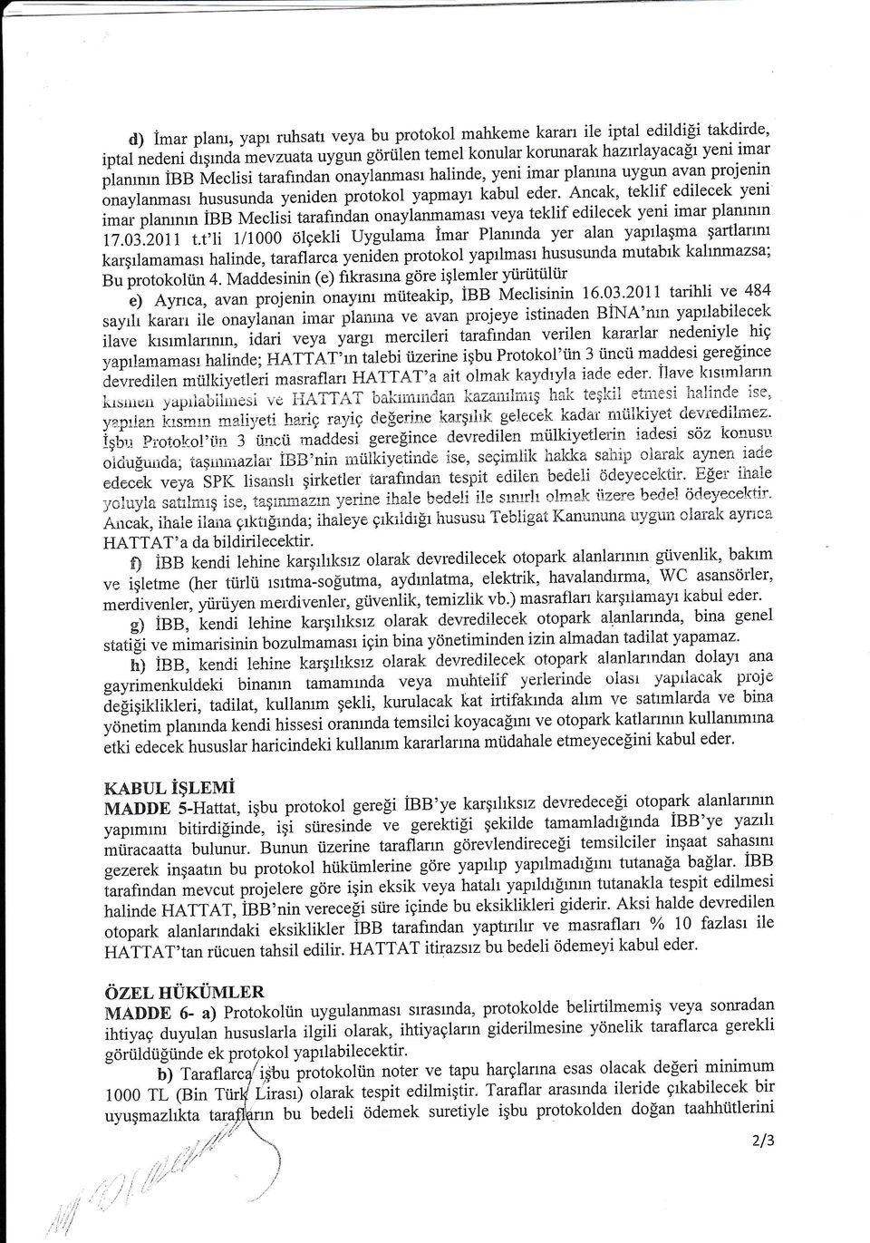 Ancak, veya teklif edilecek Yeni imar Plarunrn pil;;"-igb lu1*"isi tarafndun onrylurmamaslplannda yer alan yapiaşma şartlarn 7.03.20 1 t.