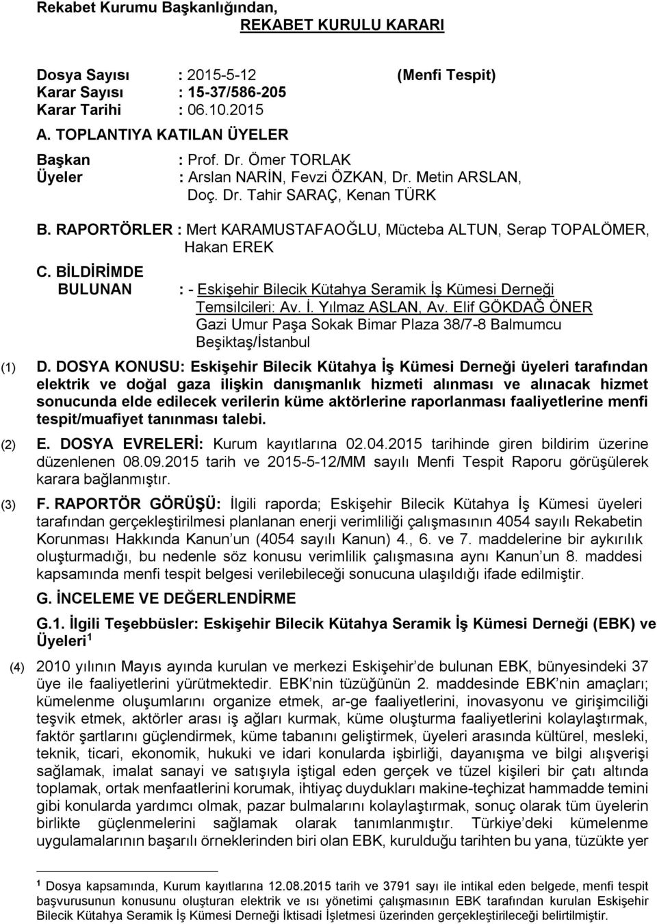 BİLDİRİMDE BULUNAN : - Eskişehir Bilecik Kütahya Seramik İş Kümesi Derneği Temsilcileri: Av. İ. Yılmaz ASLAN, Av.