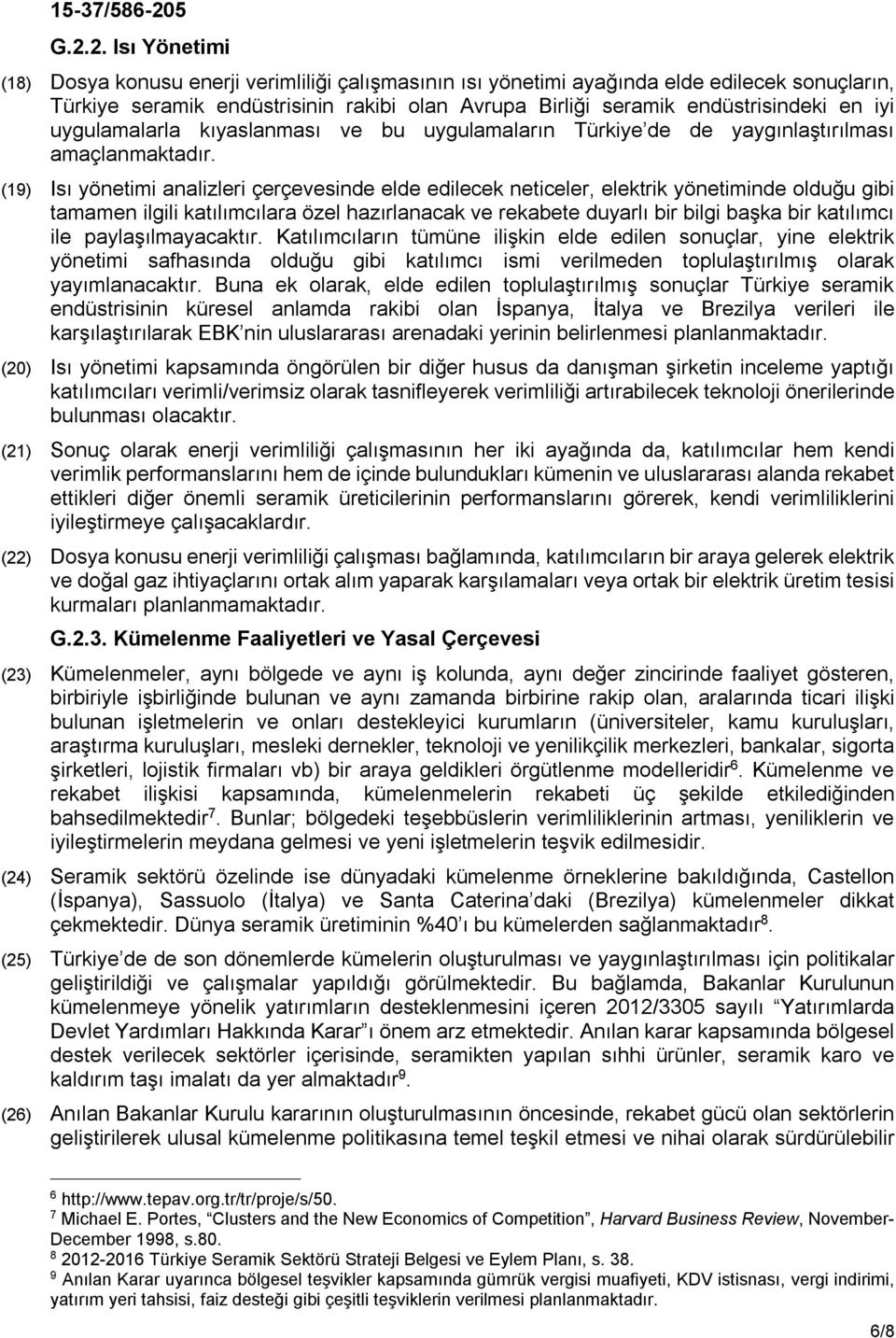 (19) Isı yönetimi analizleri çerçevesinde elde edilecek neticeler, elektrik yönetiminde olduğu gibi tamamen ilgili katılımcılara özel hazırlanacak ve rekabete duyarlı bir bilgi başka bir katılımcı