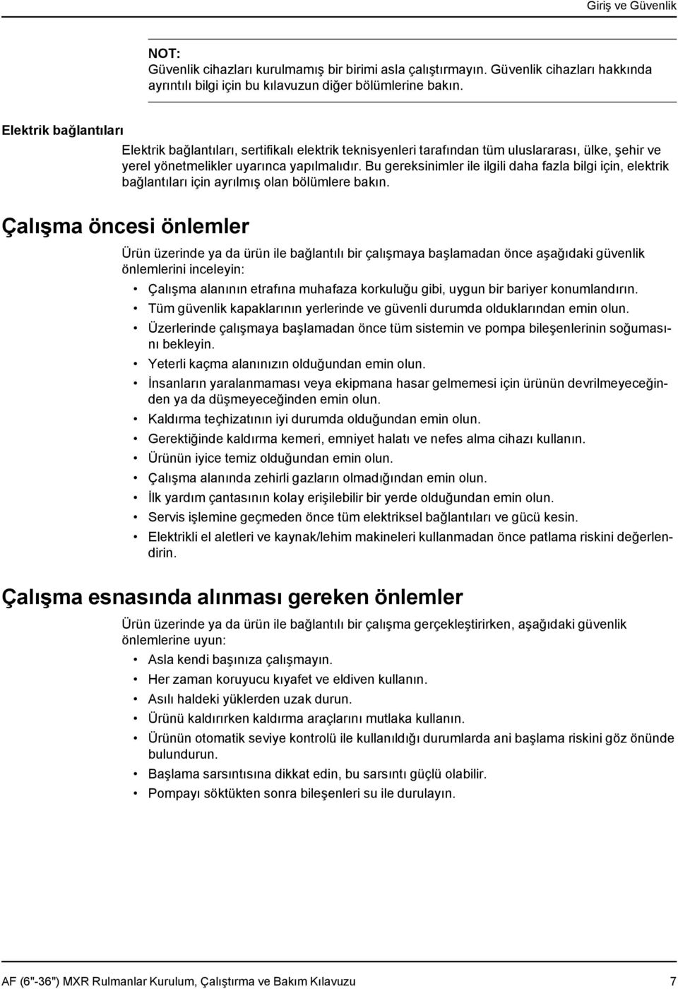 Bu gereksinimler ile ilgili daha fazla bilgi için, elektrik bağlantıları için ayrılmış olan bölümlere bakın.