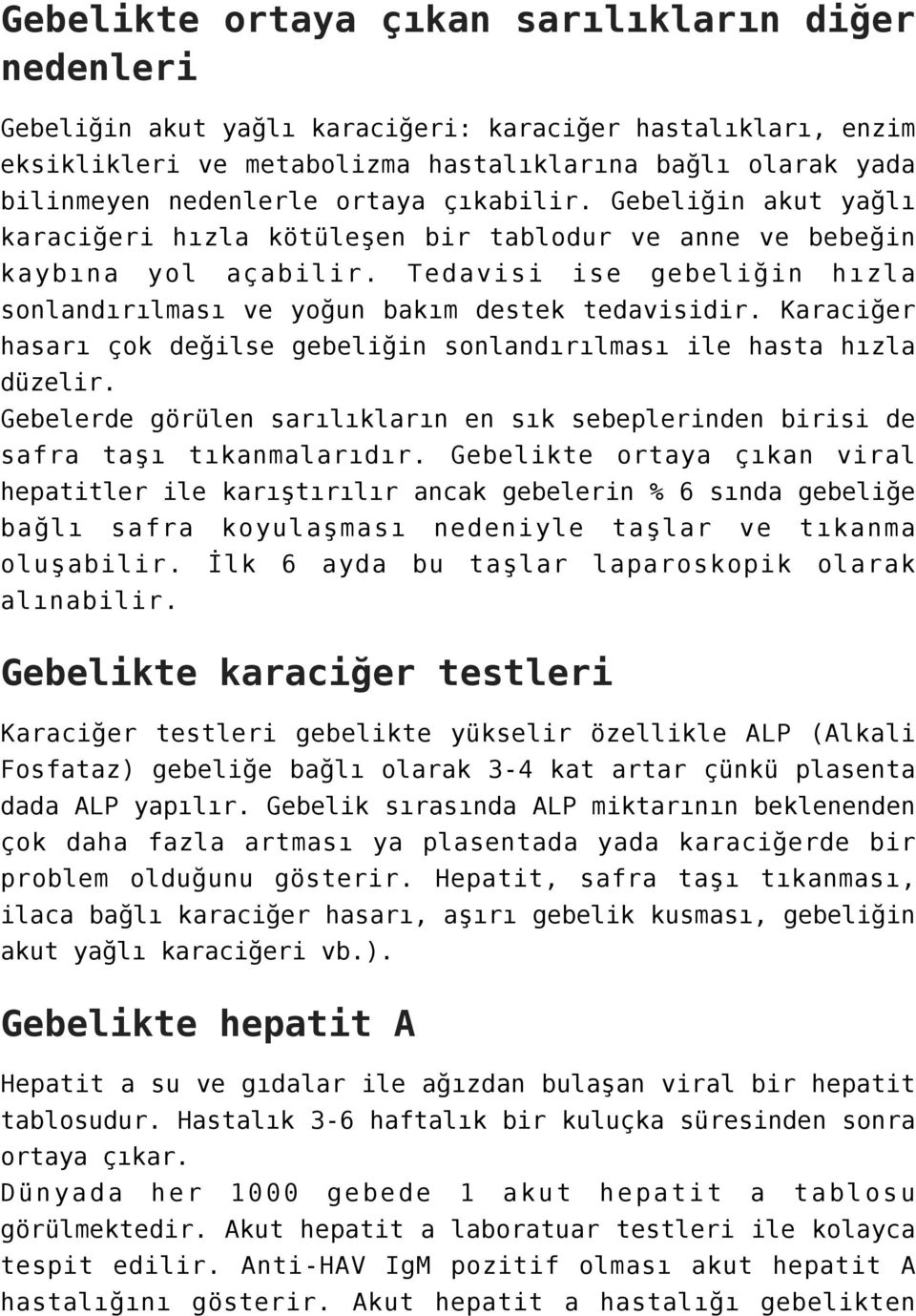 Karaciğer hasarı çok değilse gebeliğin sonlandırılması ile hasta hızla düzelir. Gebelerde görülen sarılıkların en sık sebeplerinden birisi de safra taşı tıkanmalarıdır.