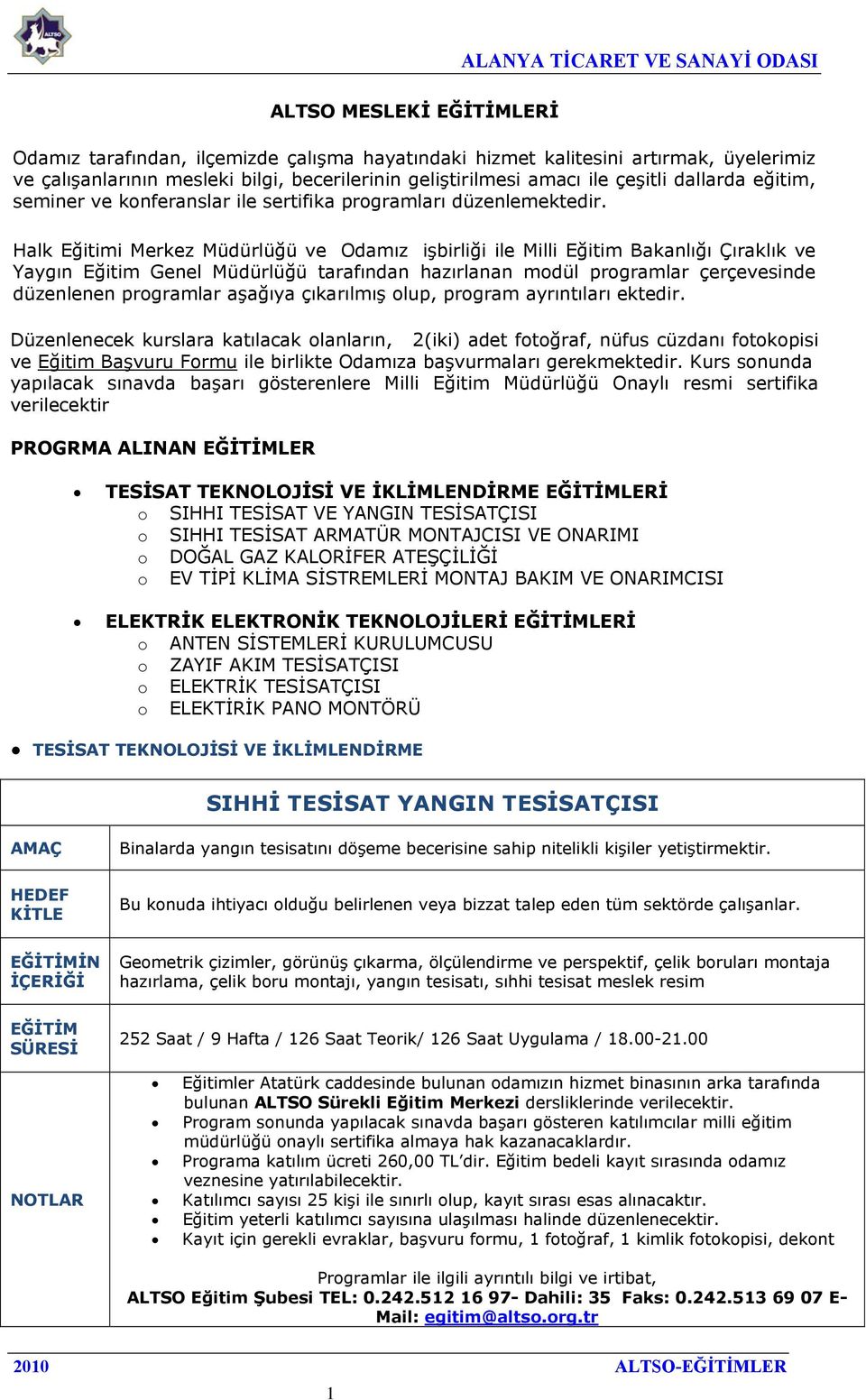 Halk Eğitimi Merkez Müdürlüğü ve Odamız işbirliği ile Milli Eğitim Bakanlığı Çıraklık ve Yaygın Eğitim Genel Müdürlüğü tarafından hazırlanan modül programlar çerçevesinde düzenlenen programlar