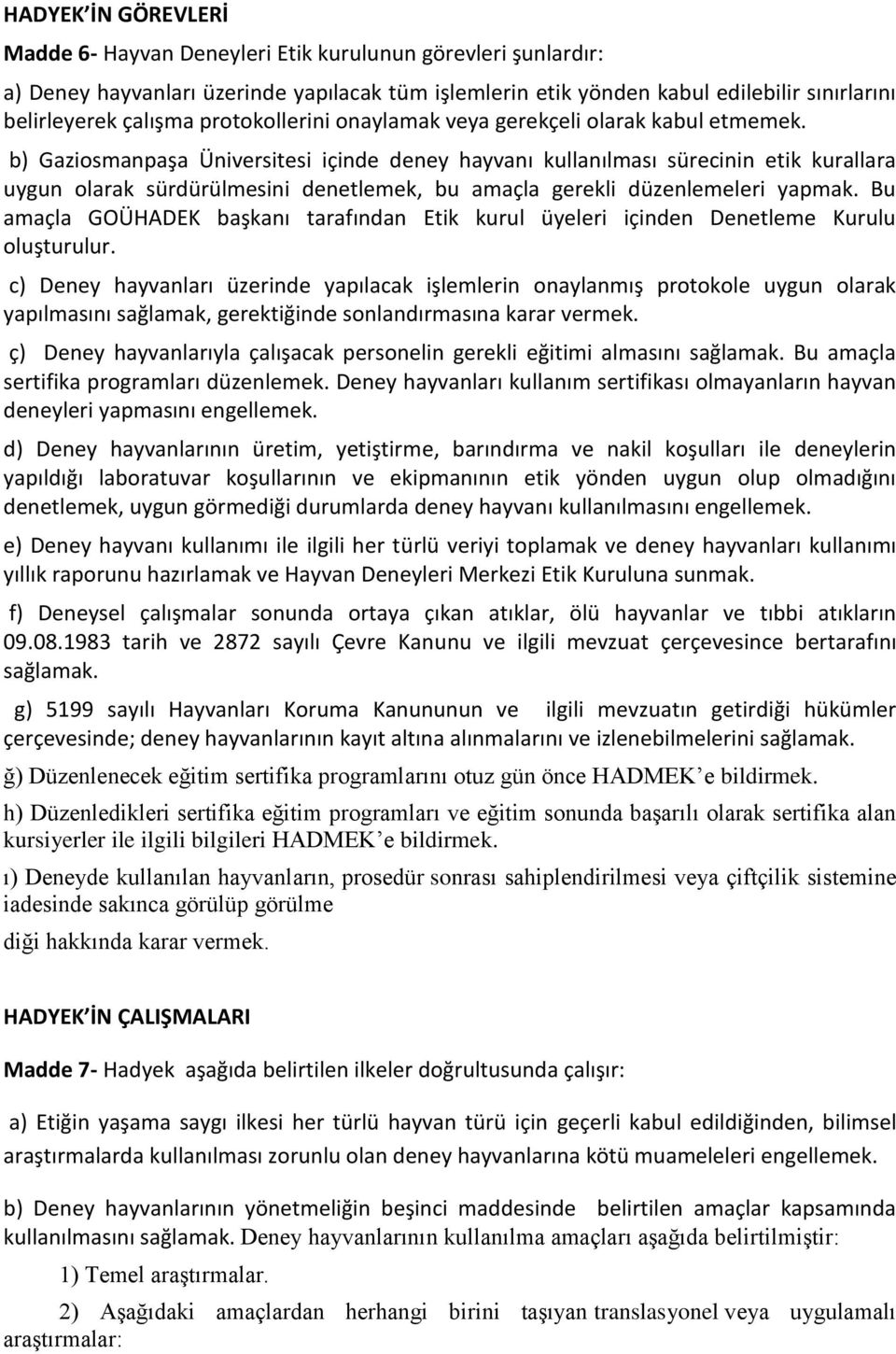 b) Gaziosmanpaşa Üniversitesi içinde deney hayvanı kullanılması sürecinin etik kurallara uygun olarak sürdürülmesini denetlemek, bu amaçla gerekli düzenlemeleri yapmak.