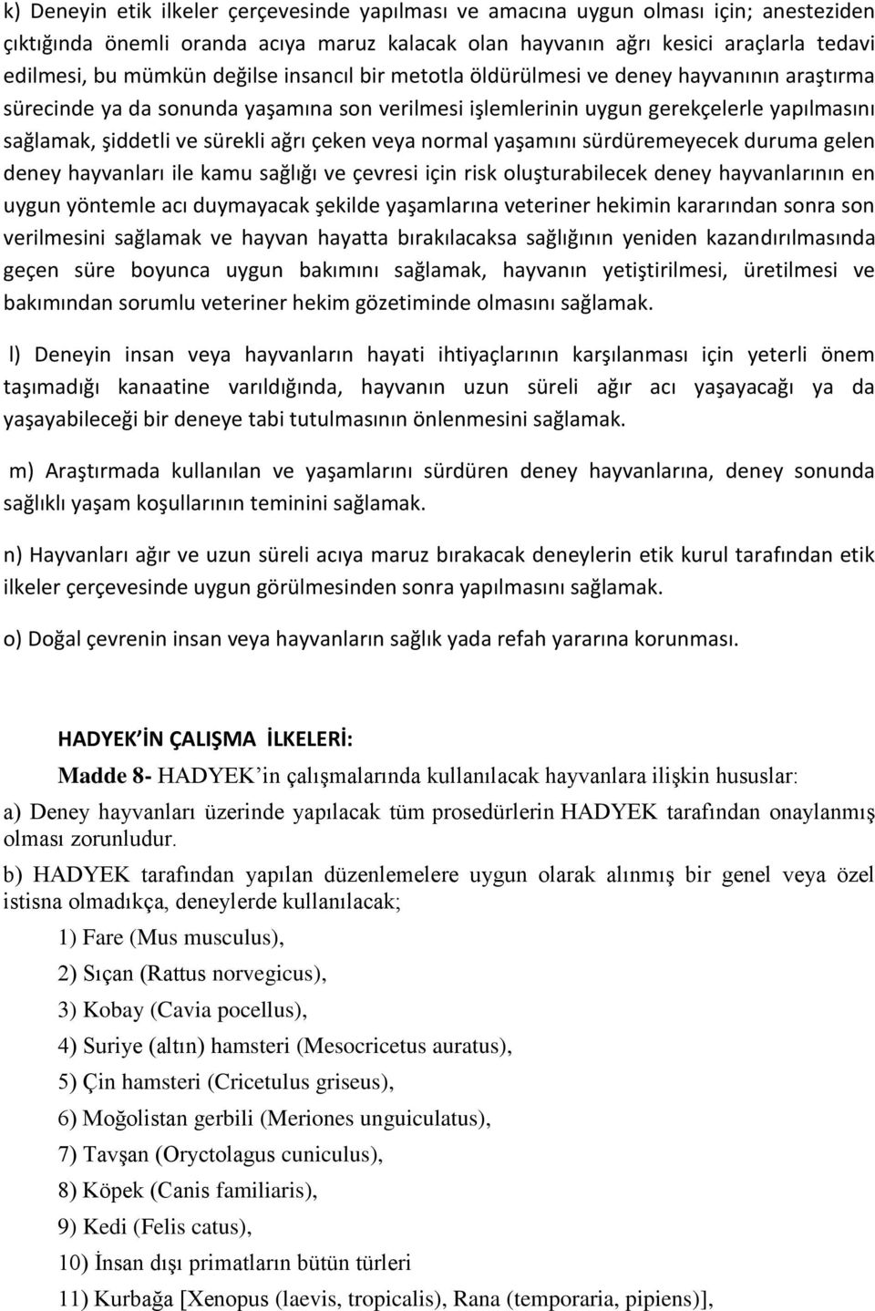 çeken veya normal yaşamını sürdüremeyecek duruma gelen deney hayvanları ile kamu sağlığı ve çevresi için risk oluşturabilecek deney hayvanlarının en uygun yöntemle acı duymayacak şekilde yaşamlarına