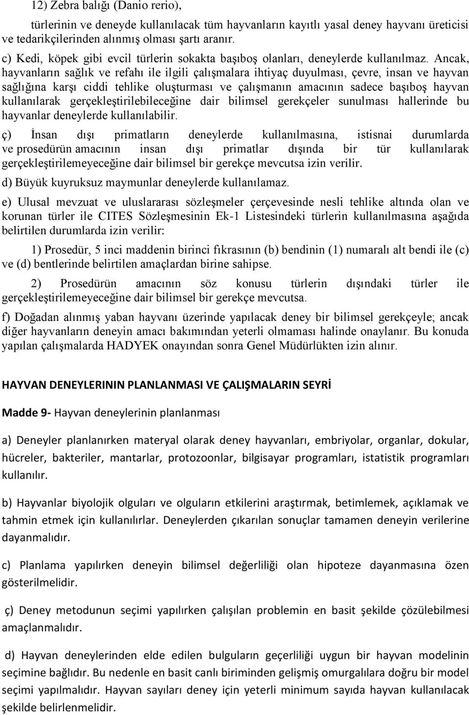 Ancak, hayvanların sağlık ve refahı ile ilgili çalışmalara ihtiyaç duyulması, çevre, insan ve hayvan sağlığına karşı ciddi tehlike oluşturması ve çalışmanın amacının sadece başıboş hayvan