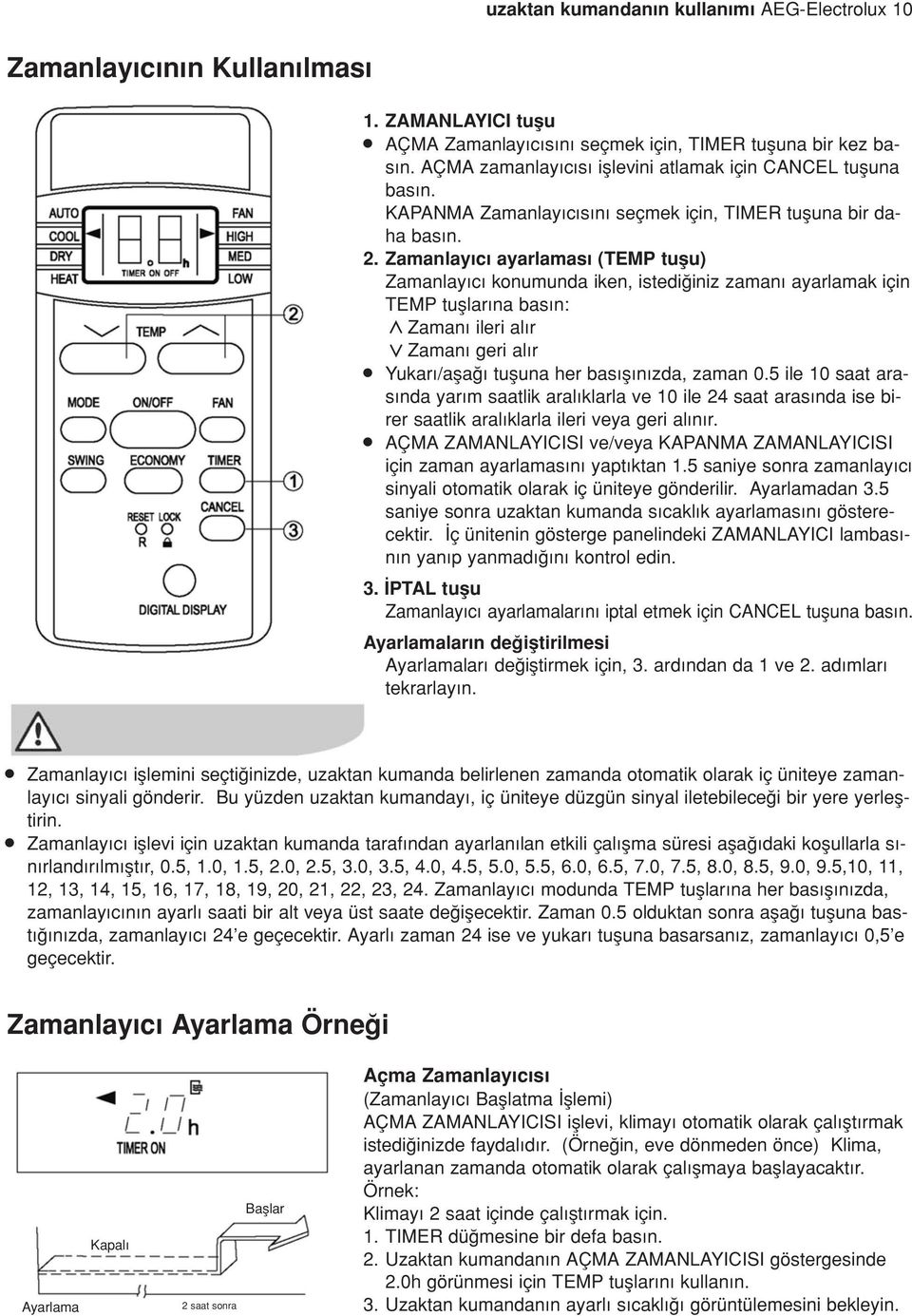 Zamanlay c ayarlamas (TEMP tuflu) Zamanlay c konumunda iken, istedi iniz zaman ayarlamak için TEMP tufllar na bas n: Zaman ileri al r Zaman geri al r» Yukar /afla tufluna her bas fl n zda, zaman 0.