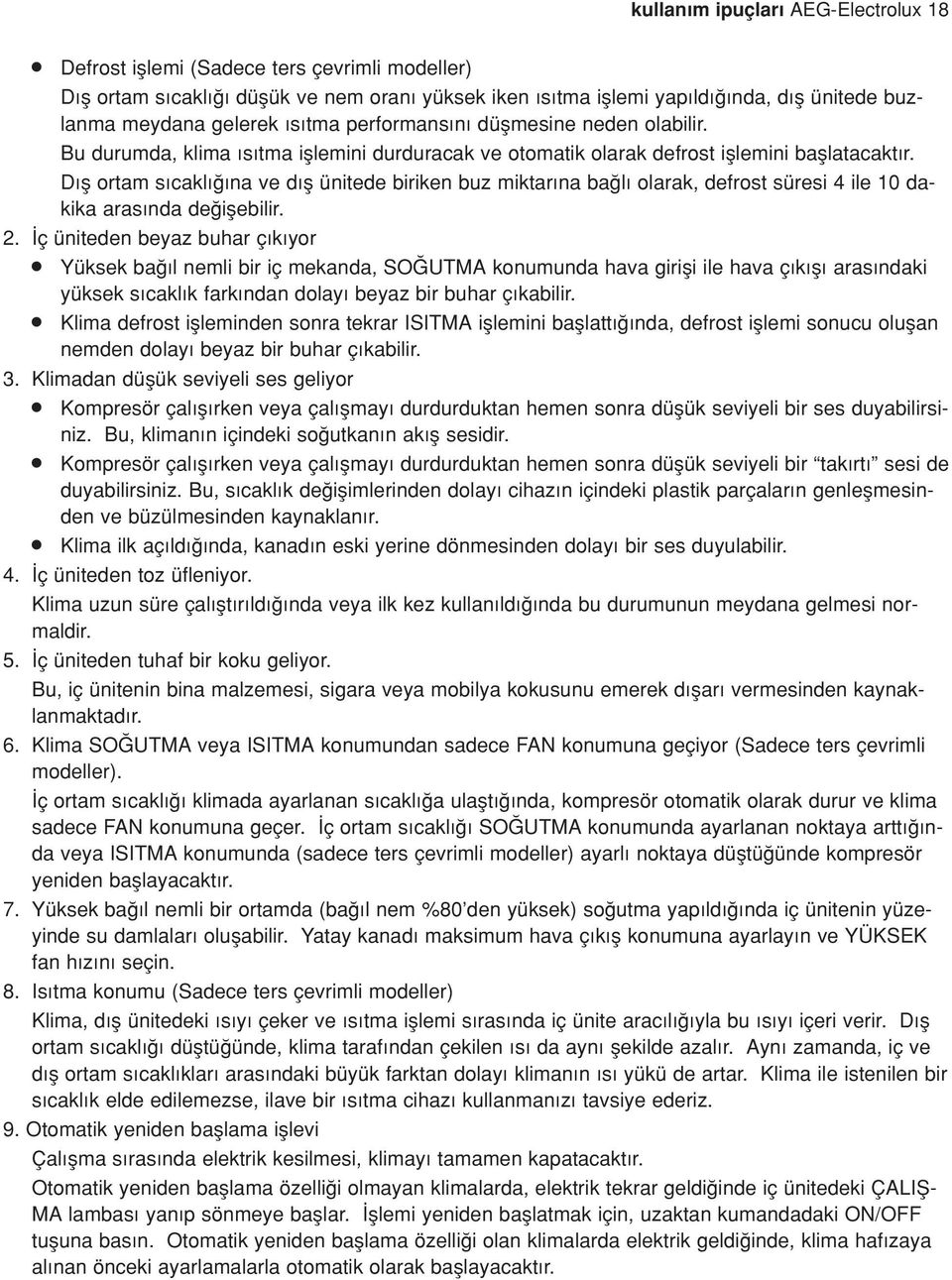 D fl ortam s cakl na ve d fl ünitede biriken buz miktar na ba l olarak, defrost süresi 4 ile 10 dakika aras nda de iflebilir. 2.