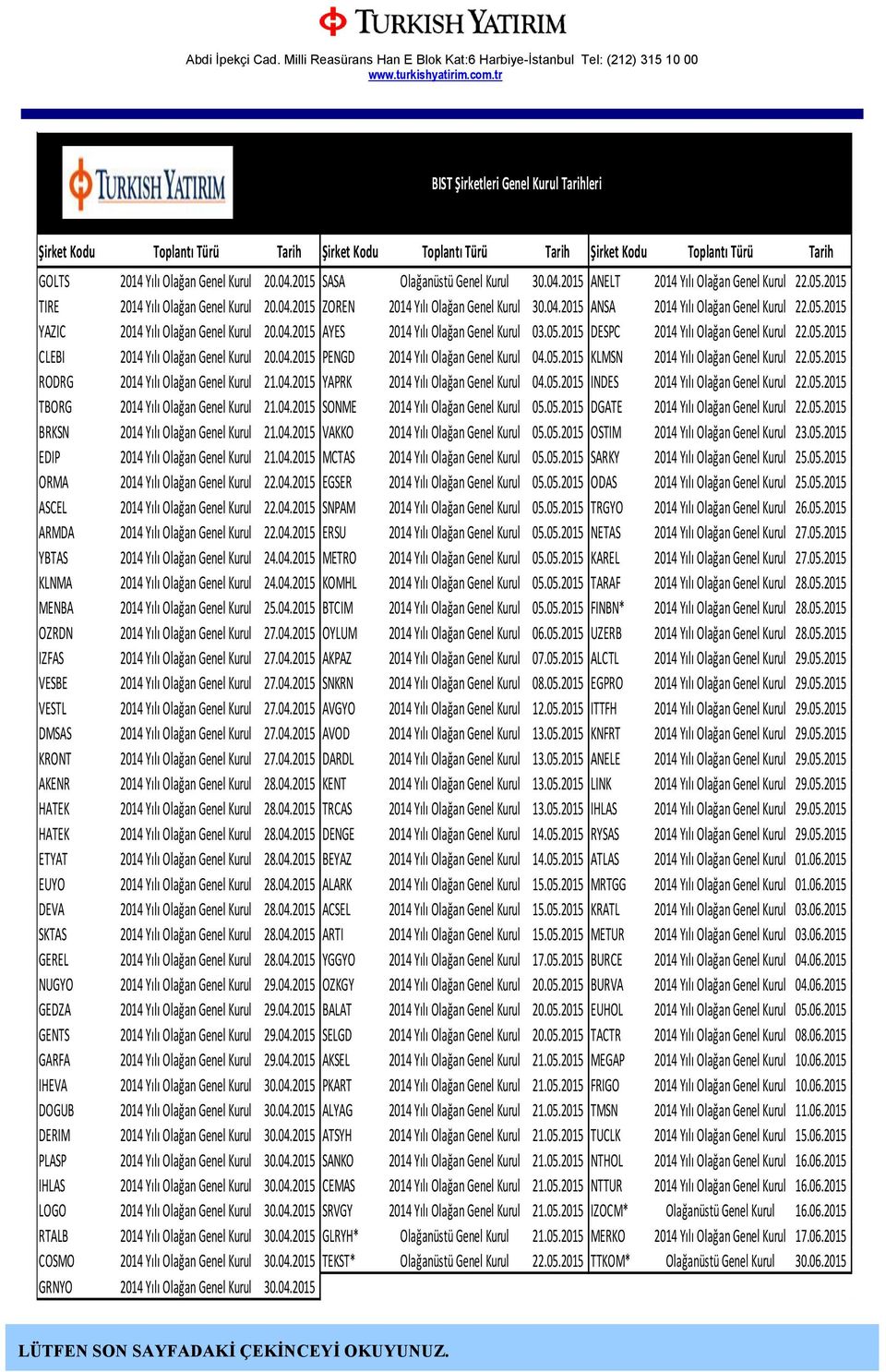 2015 SASA Olağanüstü Genel Kurul 30.04.2015 ANELT 2014 Yılı Olağan Genel Kurul 22.05.2015 TIRE 2014 Yılı Olağan Genel Kurul 20.04.2015 ZOREN 2014 Yılı Olağan Genel Kurul 30.04.2015 ANSA 2014 Yılı Olağan Genel Kurul 22.