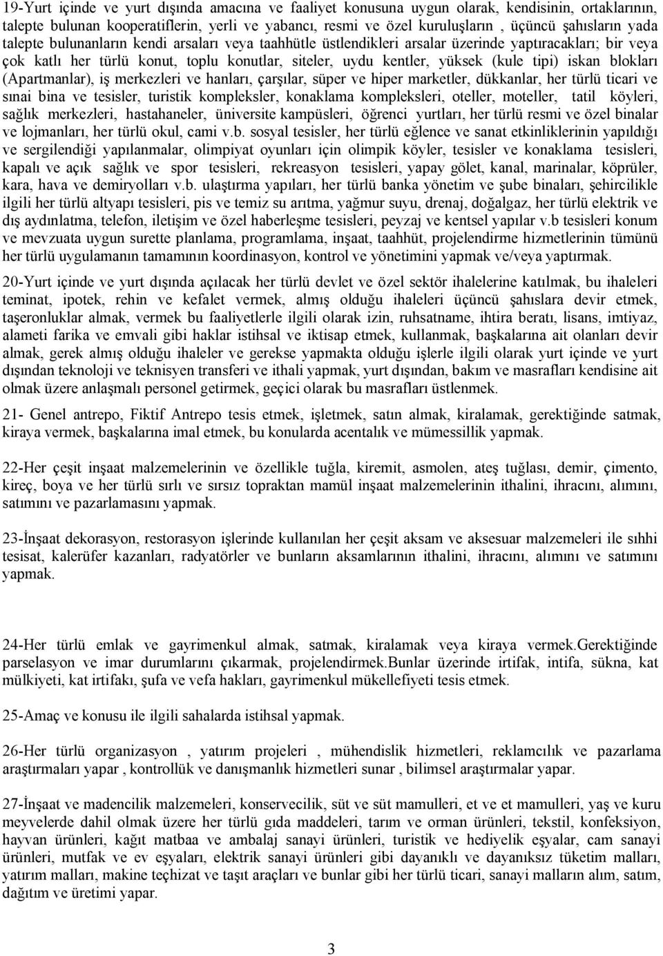 iskan blokları (Apartmanlar), iş merkezleri ve hanları, çarşılar, süper ve hiper marketler, dükkanlar, her türlü ticari ve sınai bina ve tesisler, turistik kompleksler, konaklama kompleksleri,