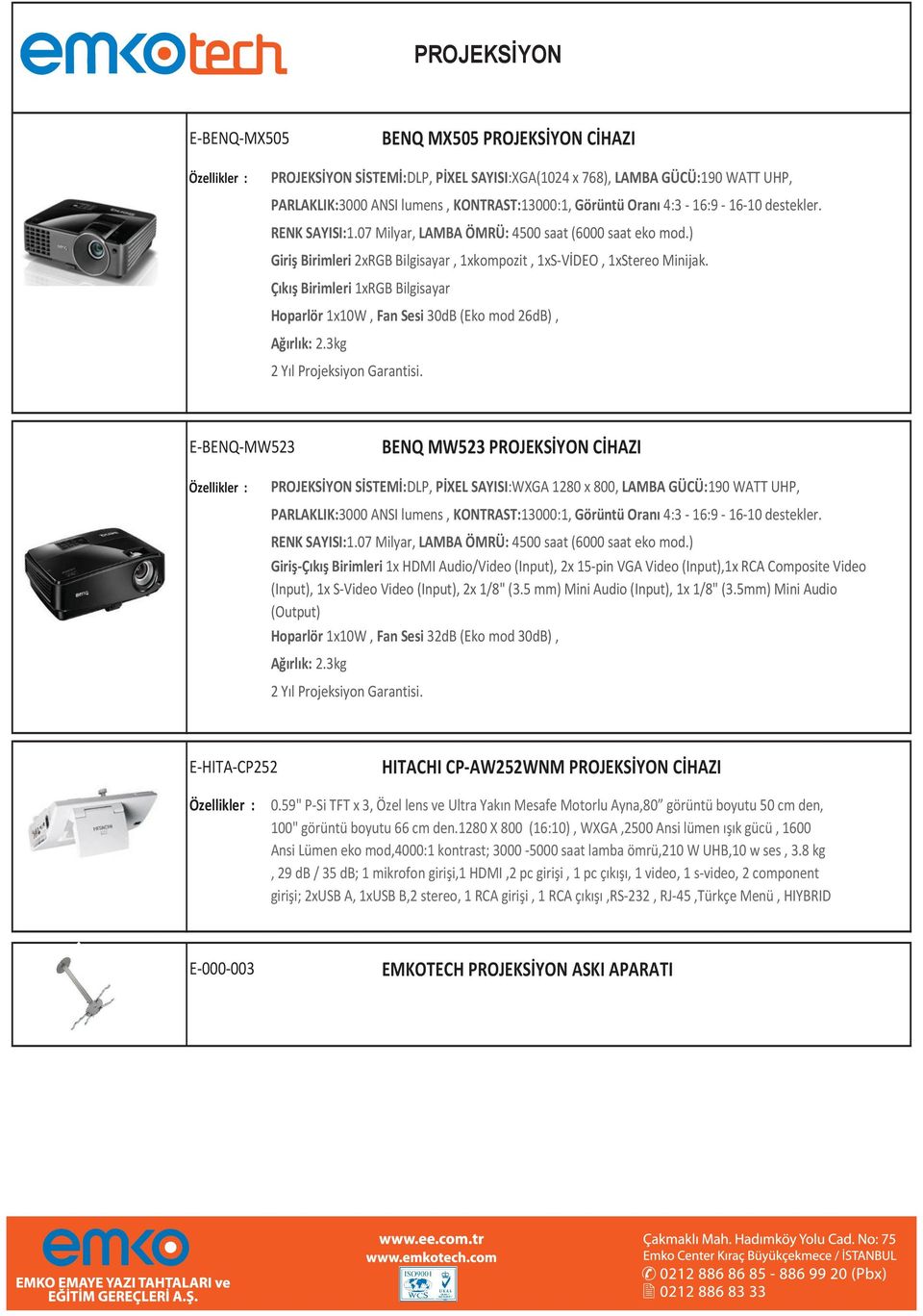 UHP, PARLAKLIK:3000 Ağırlık: 2.3kg ANSI lumens, KONTRAST:13000:1, Görüntü Oranı 4:3-16:9-16-10 destekler. RENK 2 Yıl Projeksiyon SAYISI:1.07 Garantisi.