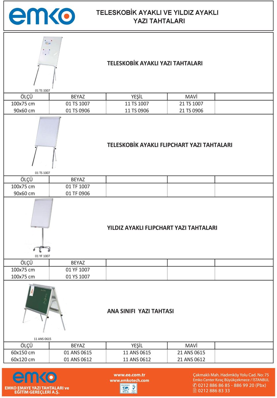 100x75 cm 01 YF 1007 01 YF 1007 01 YS 1007 ANA SINIFI YAZI TAHTASI 11 ANS 0615 60x150 cm 01 ANS 0615 11 ANS 0615 21 ANS 0615 60x120 cm 01 ANS 0612 11