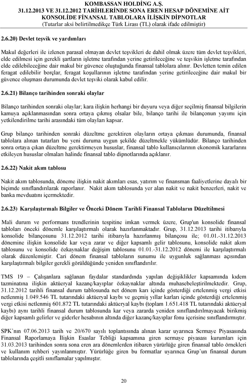 Devletten temin edilen feragat edilebilir borçlar, feragat koşullarının işletme tarafından yerine getirileceğine dair makul bir güvence oluşması durumunda devlet teşviki olarak kabul edilir. 2.6.