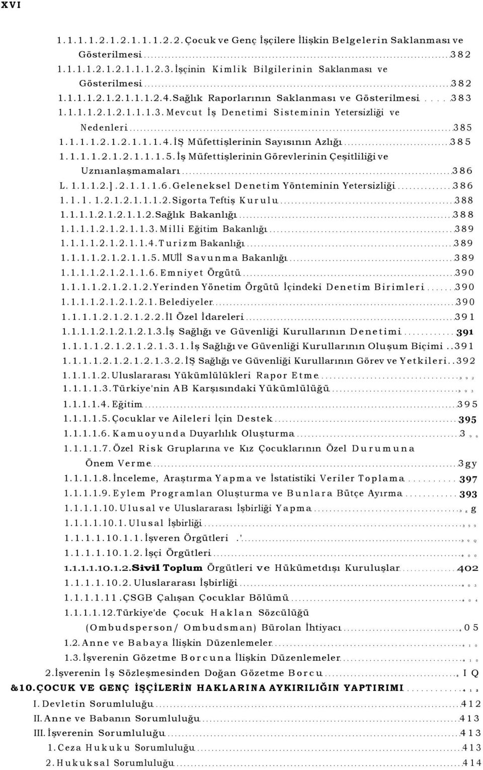 1.1.1.2.1.2.1.1.1.5. İş Müfettişlerinin Görevlerinin Çeşitliliği ve Uznıanlaşmamaları 386 L. 1.1.1.2.].2.1.1.1.6.Geleneksel Denetim Yönteminin Yetersizliği 386 1. l.l. 1.2.1.2.1.1.1.2.Sigorta Teftiş Kurulu 388 1.