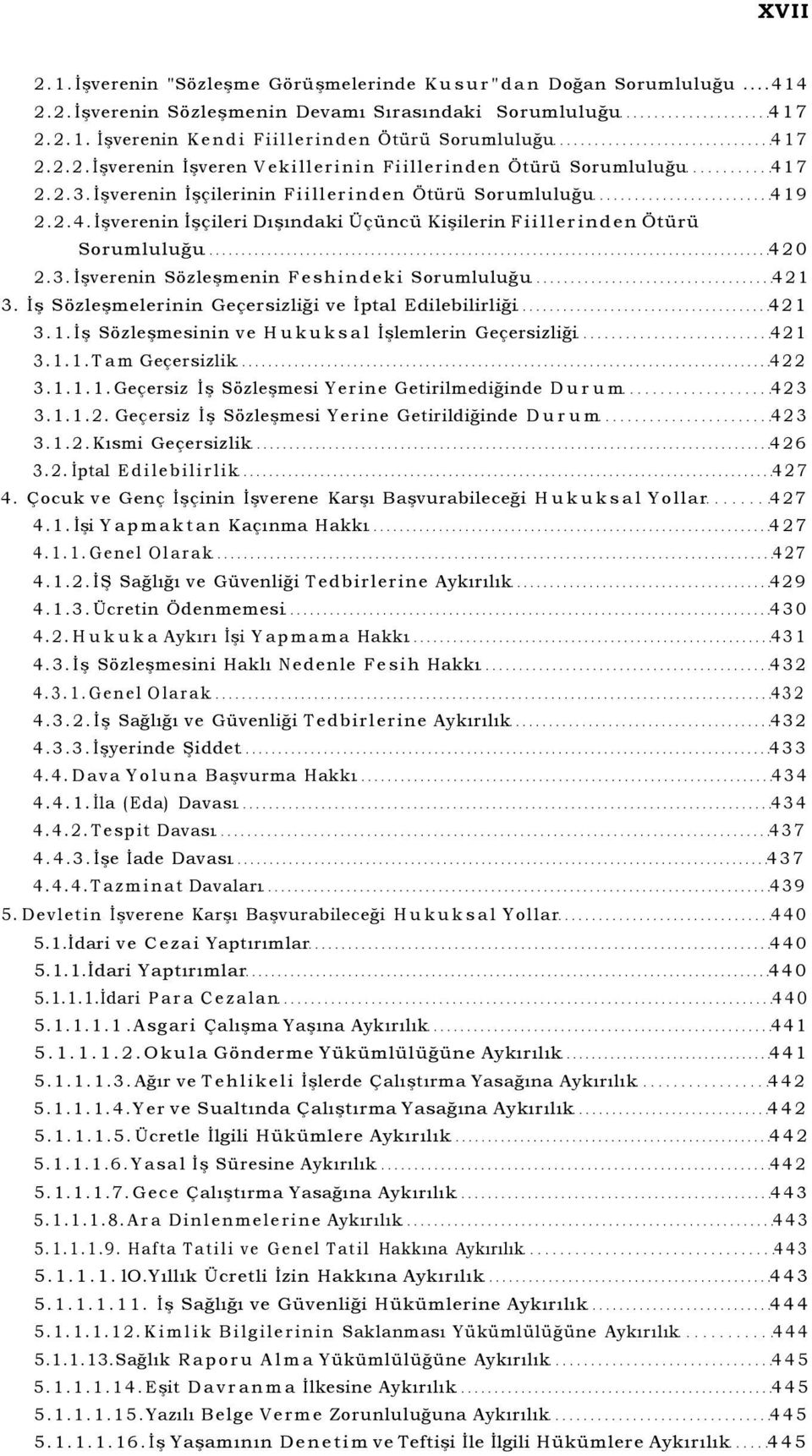 3. İşverenin Sözleşmenin Feshindeki Sorumluluğu 421 3. İş Sözleşmelerinin Geçersizliği ve İptal Edilebilirliği 421 3.1. İş Sözleşmesinin ve Hukuksal İşlemlerin Geçersizliği 421 3.1.1. Tam Geçersizlik 422 3.