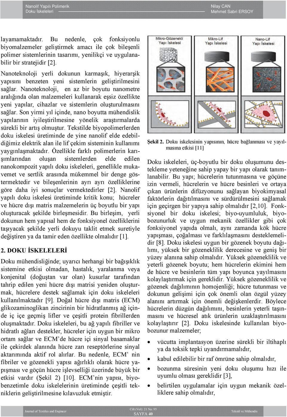 Nanoteknoloji, en az bir boyutu nanometre aralığında olan malzemeleri kullanarak eşsiz özellikte yeni yapılar, cihazlar ve sistemlerin oluşturulmasını sağlar.