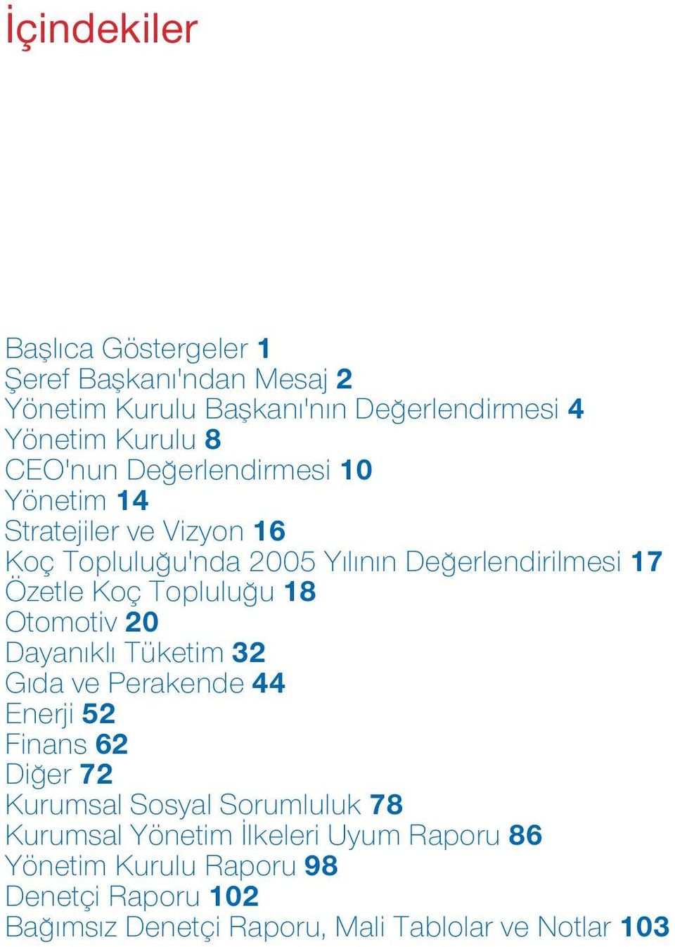 Toplulu u 18 Otomotiv 20 Dayan kl Tüketim 32 G da ve Perakende 44 Enerji 52 Finans 62 Di er 72 Kurumsal Sosyal Sorumluluk 78