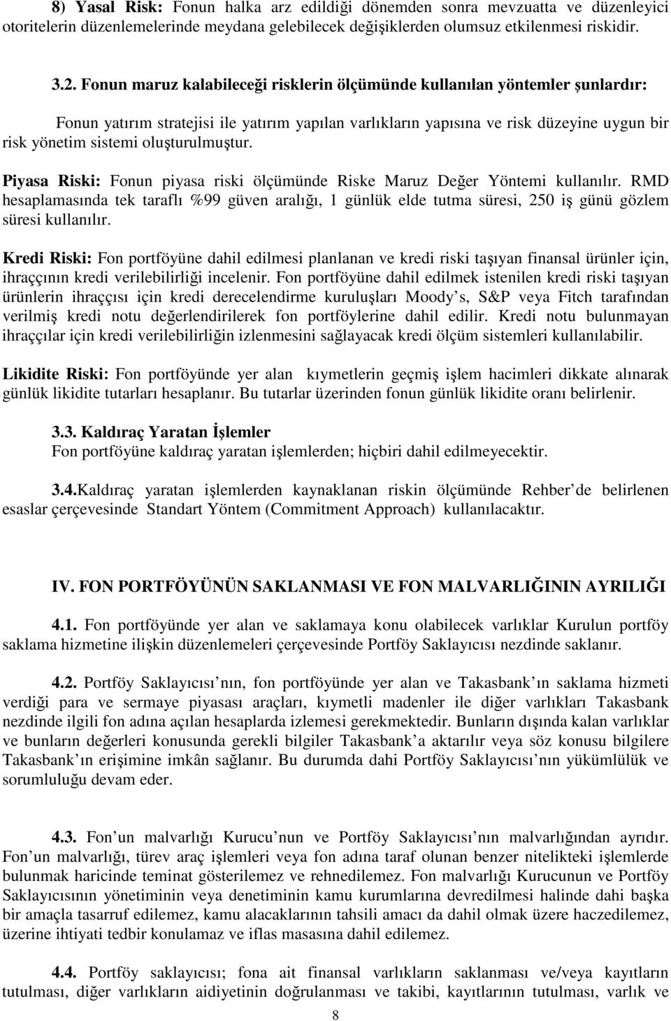 oluşturulmuştur. Piyasa Riski: Fonun piyasa riski ölçümünde Riske Maruz Değer Yöntemi kullanılır.