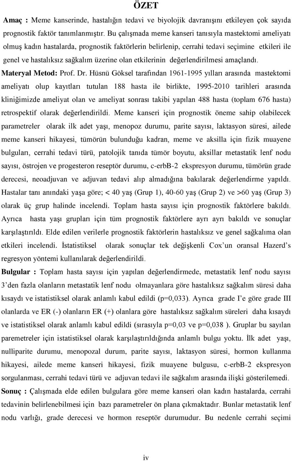 etkilerinin değerlendirilmesi amaçlandı. Materyal Metod: Prof. Dr.