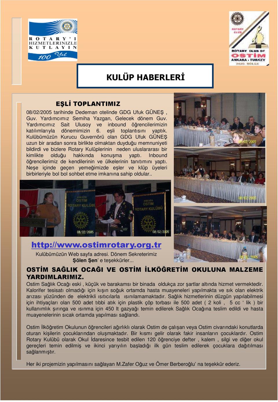 Kulübümüzün Kurucu Guvernörü olan GDG Ufuk GÜNEŞ uzun bir aradan sonra birlikte olmaktan duyduğu memnuniyeti bildirdi ve bizlere Rotary Kulüplerinin neden uluslararası bir kimlikte olduğu hakkında