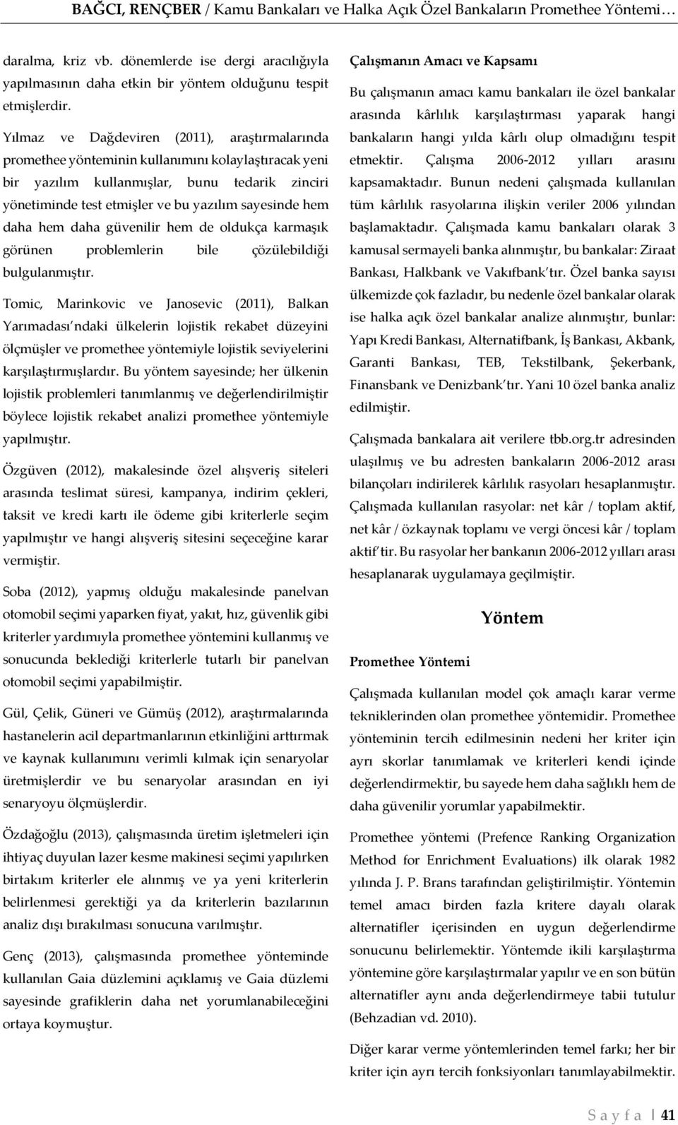 hem daha hem daha güvenilir hem de oldukça karmaşık görünen problemlerin bile çözülebildiği bulgulanmıştır.