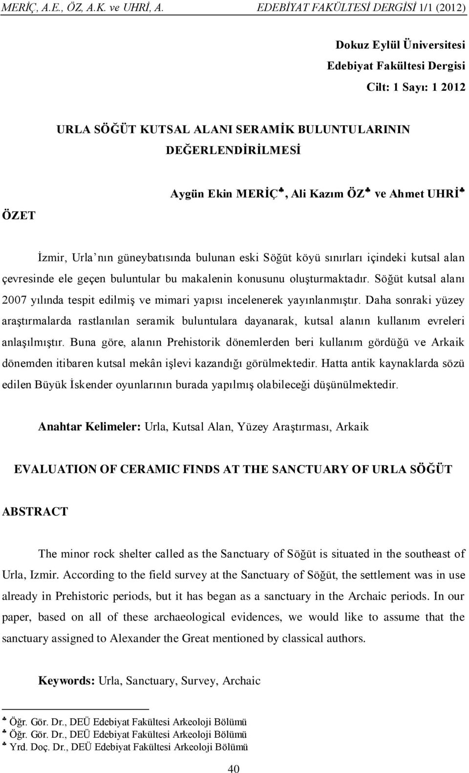 Söğüt kutsal alanı 2007 yılında tespit edilmiş ve mimari yapısı incelenerek yayınlanmıştır.