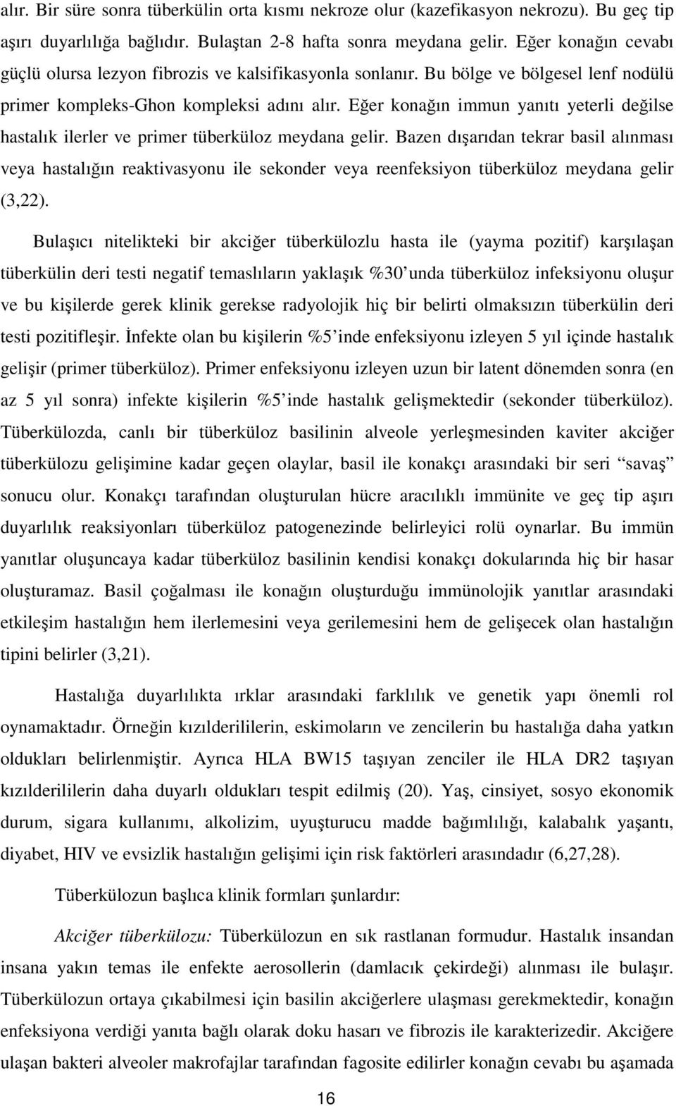 Eğer konağın immun yanıtı yeterli değilse hastalık ilerler ve primer tüberküloz meydana gelir.