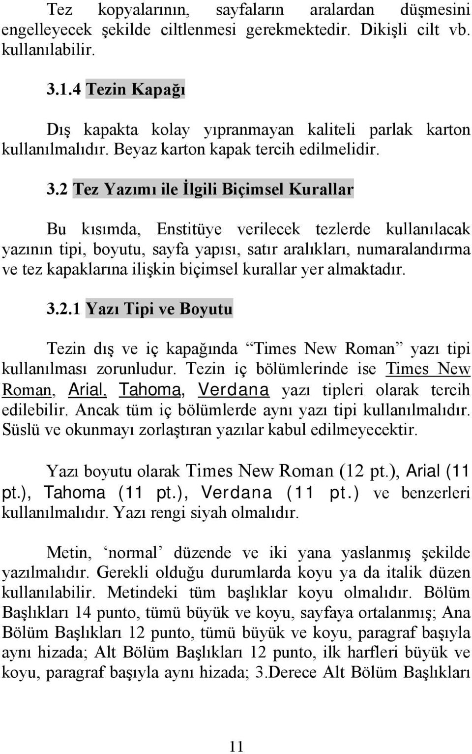 2 Tez Yazımı ile İlgili Biçimsel Kurallar Bu kısımda, Enstitüye verilecek tezlerde kullanılacak yazının tipi, boyutu, sayfa yapısı, satır aralıkları, numaralandırma ve tez kapaklarına ilişkin