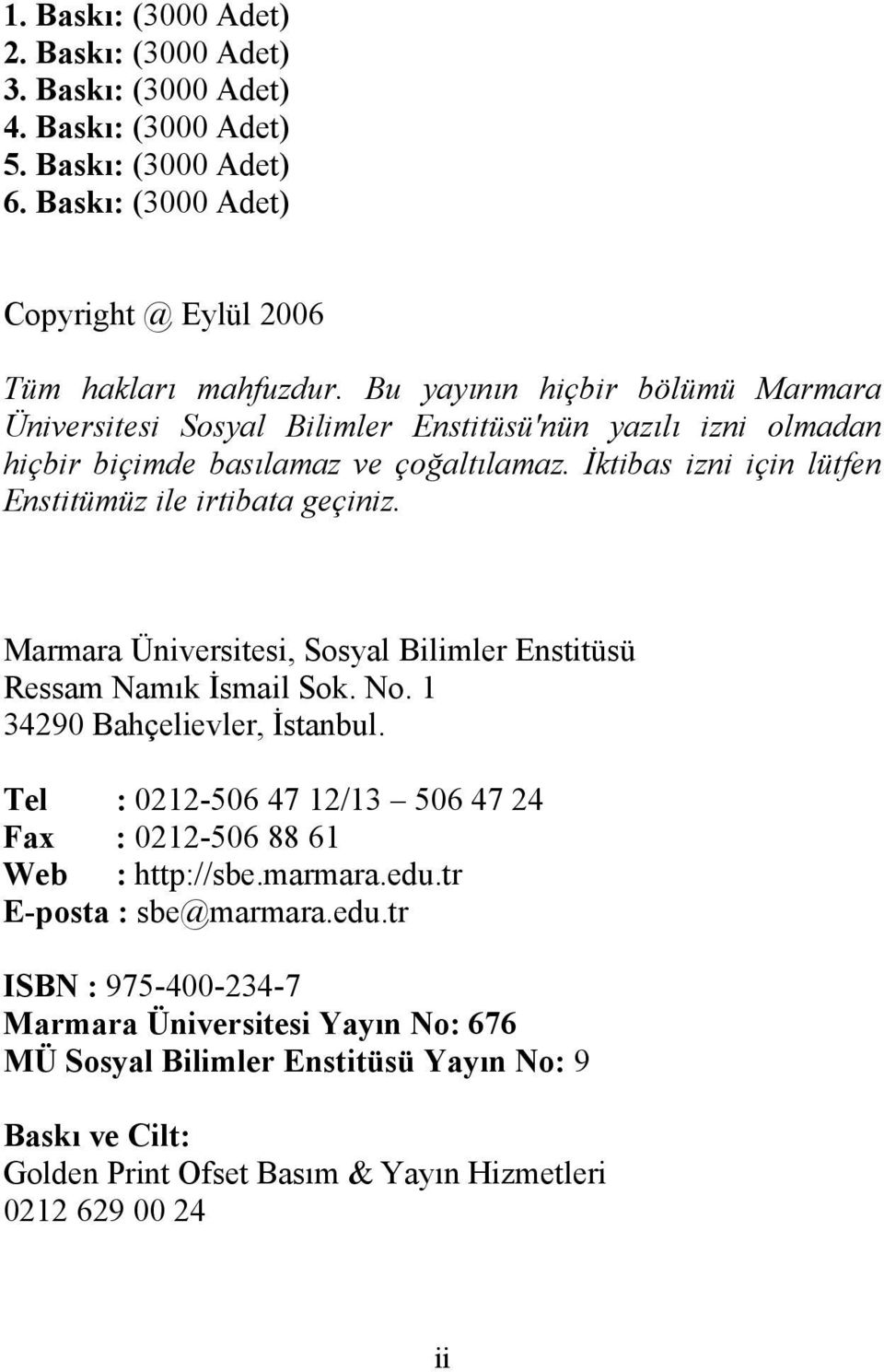 İktibas izni için lütfen Enstitümüz ile irtibata geçiniz. Marmara Üniversitesi, Sosyal Bilimler Enstitüsü Ressam Namık İsmail Sok. No. 1 34290 Bahçelievler, İstanbul.