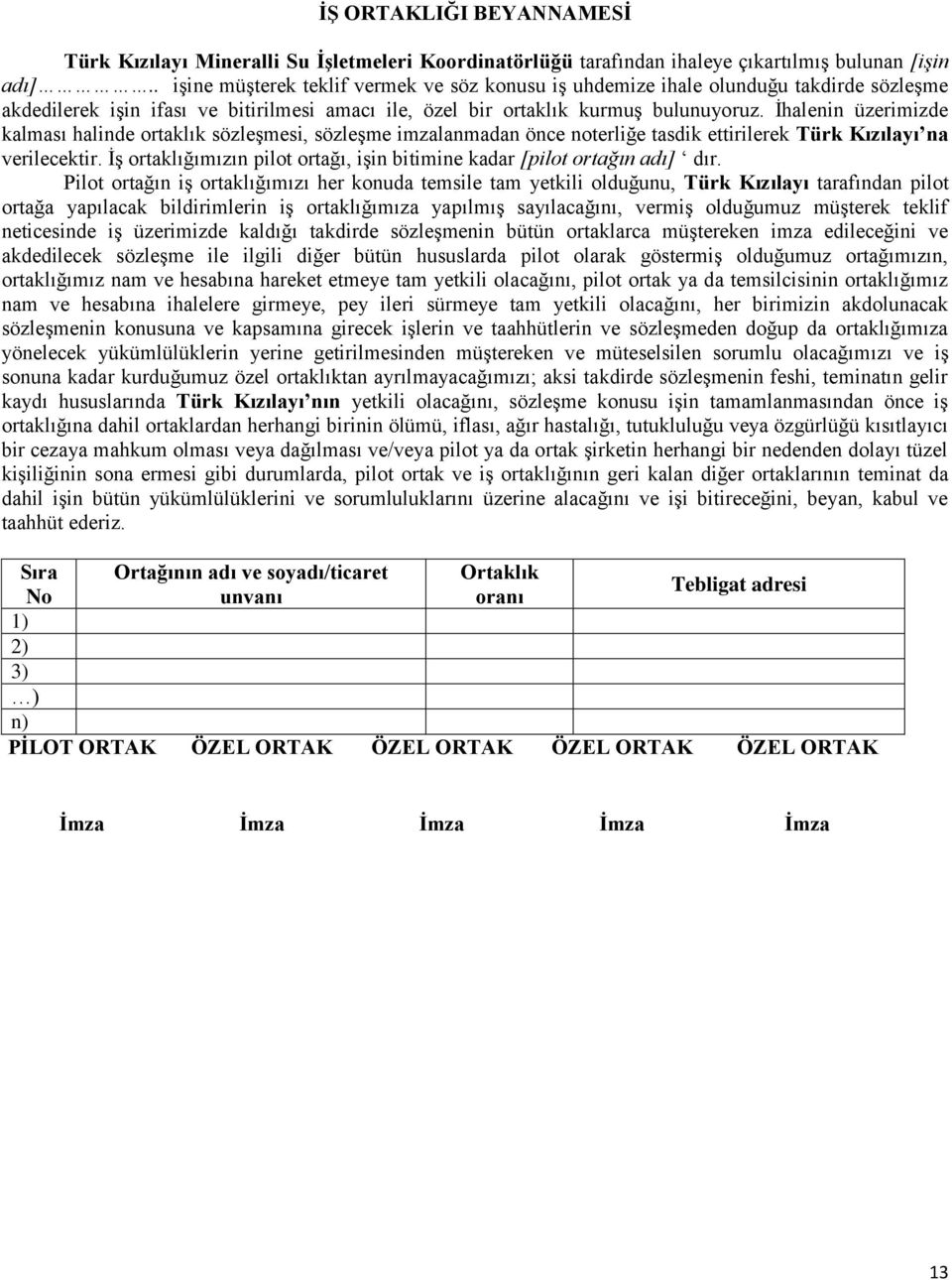 İhalenin üzerimizde kalması halinde ortaklık sözleşmesi, sözleşme imzalanmadan önce noterliğe tasdik ettirilerek Türk Kızılayı na verilecektir.